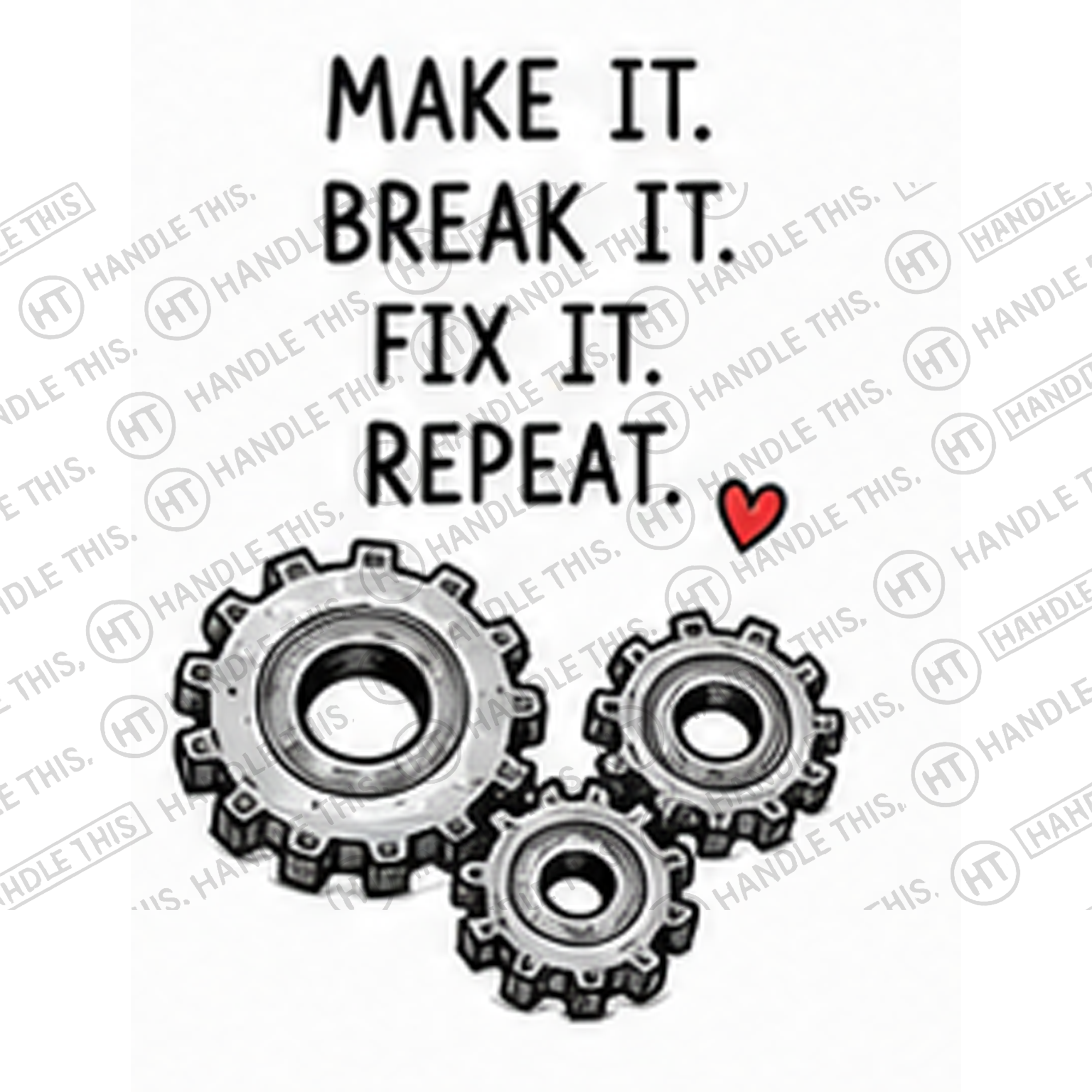 HT2038 Make It Break It Fix It Repeat watermarked artwork