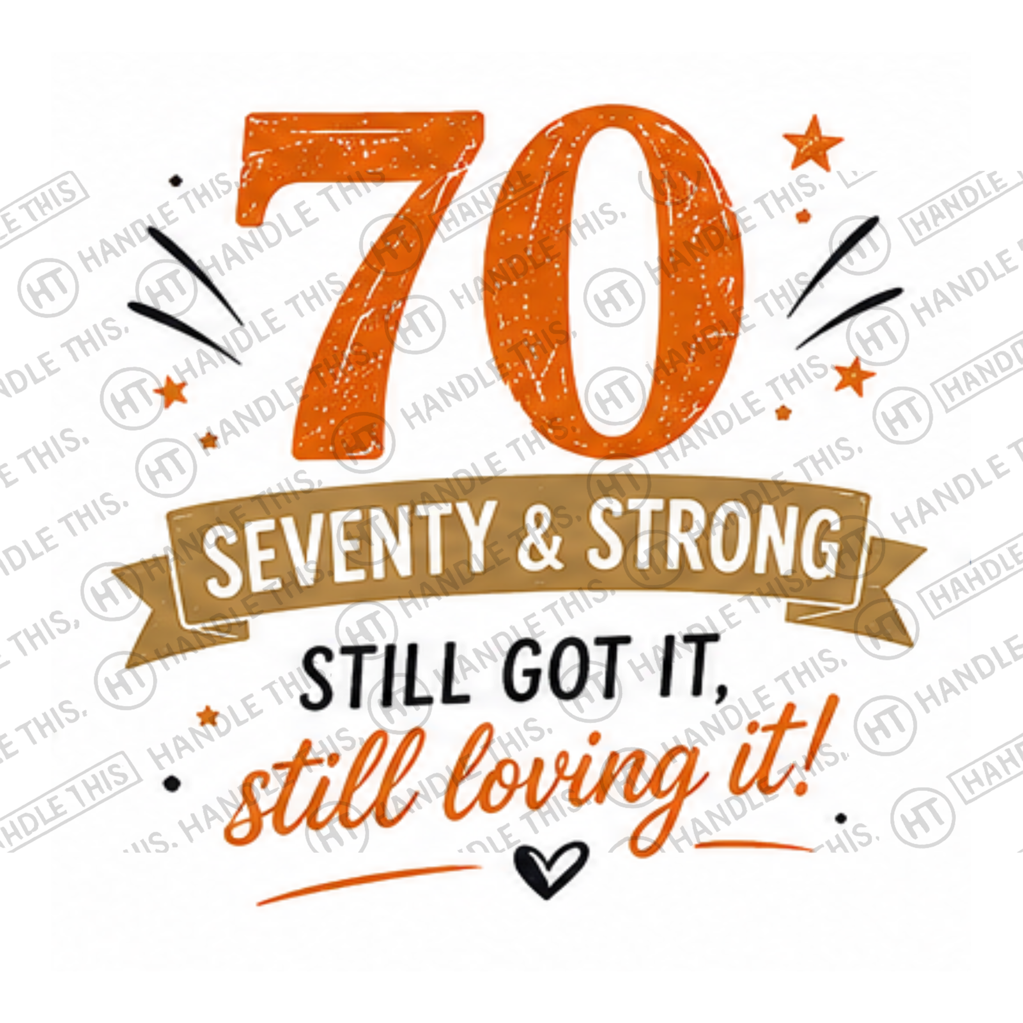 HT2056 70 Seventy and Strong Still Loving It watermarked artwork