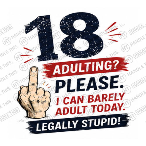HT2058 18 Adulting Please I Can Barely Adult Today Legally Stupid watermarked artwork