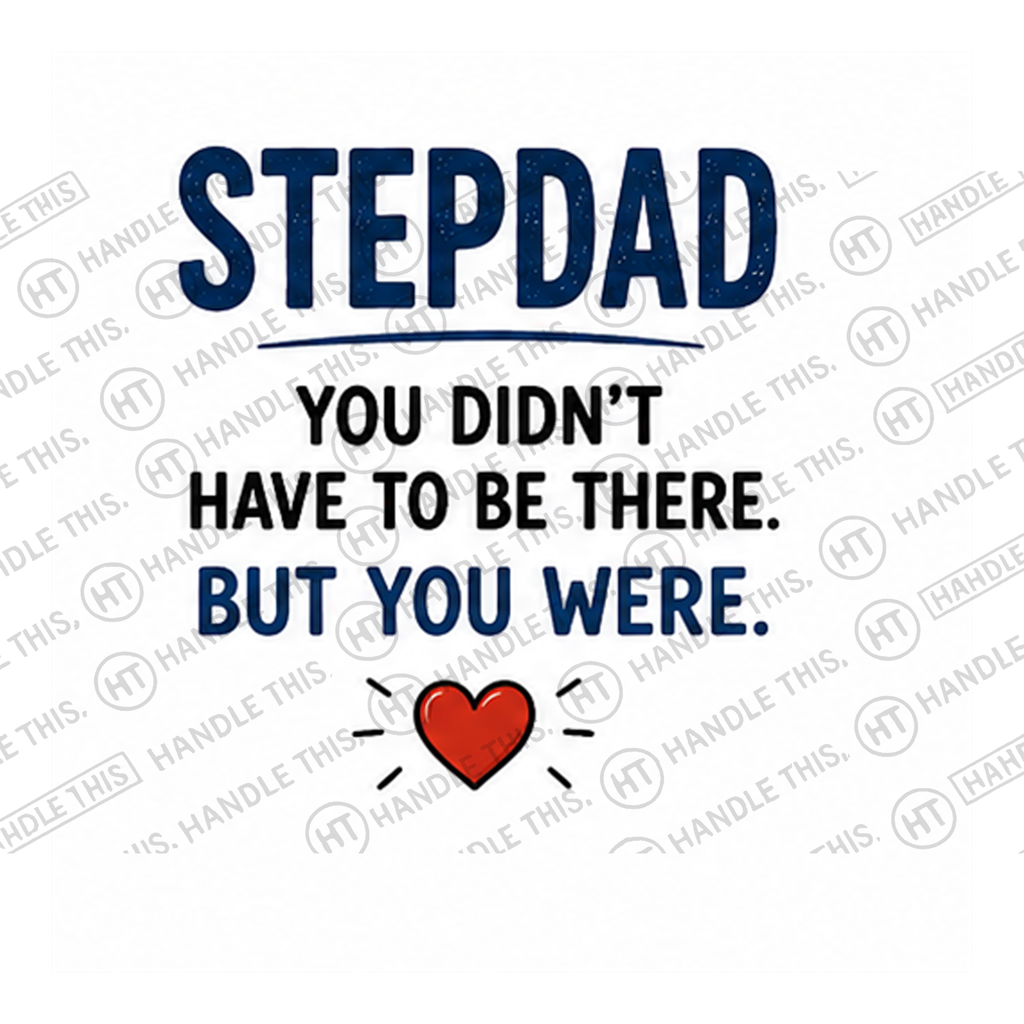 HT3003 Stepdad You Didn'T Have to Be There but You Were watermarked artwork