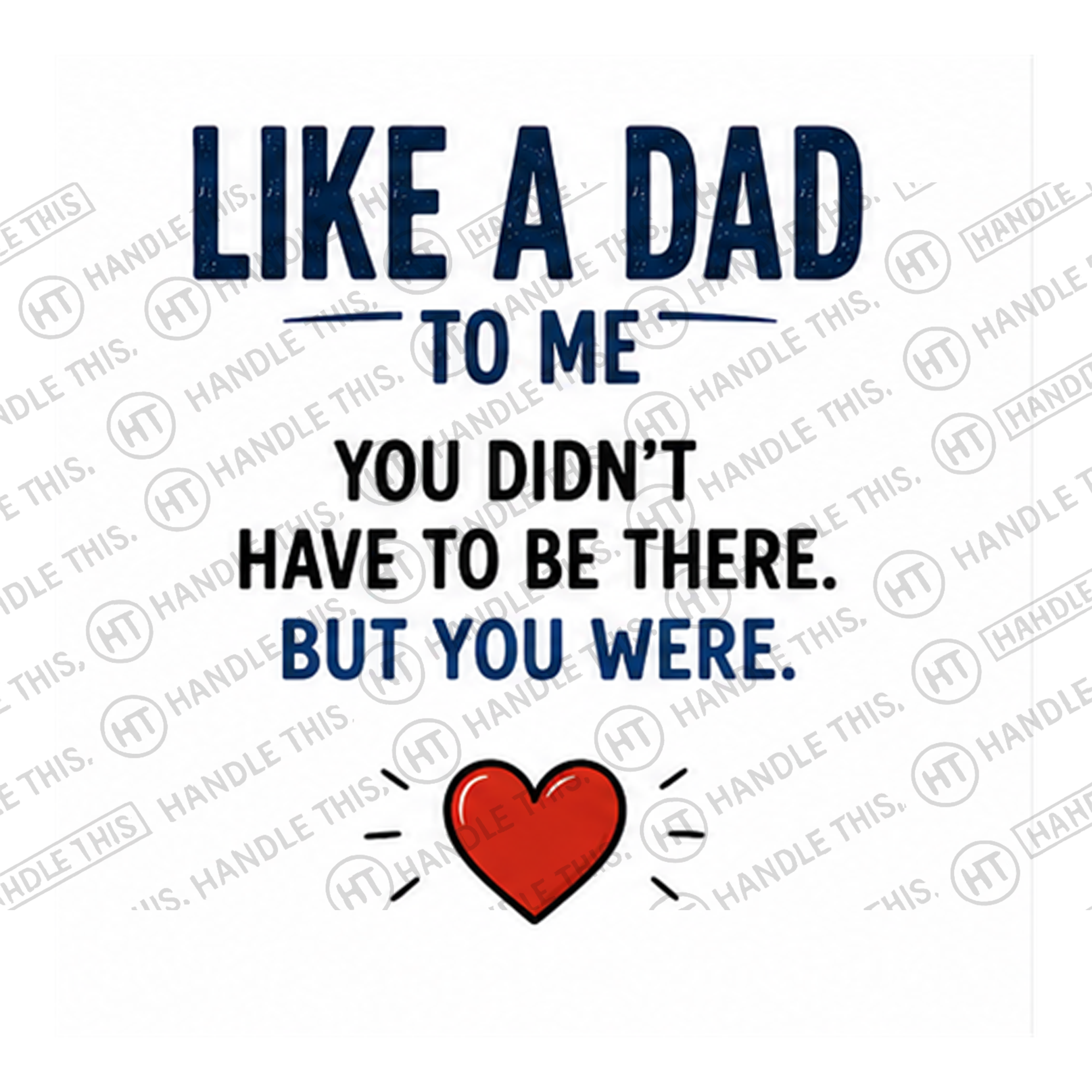 HT3014 Like a Dad You Didn'T Have to Be There but You Were watermarked artwork
