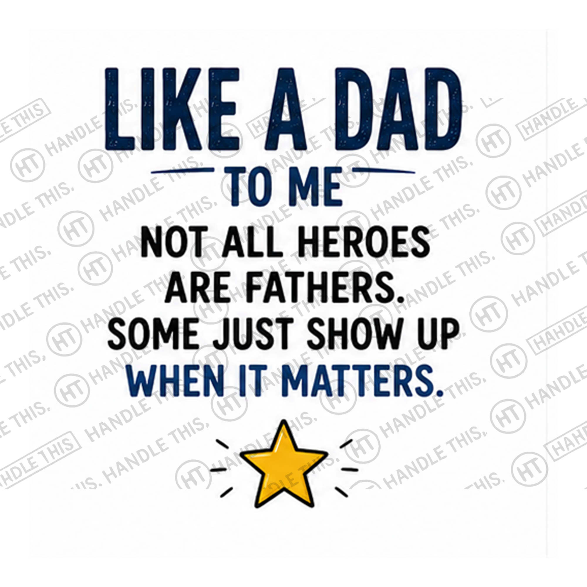 HT3015 Like a Dad to Me Not All Heroes Are Fathers Some Just Show Up When It Matters watermarked artwork