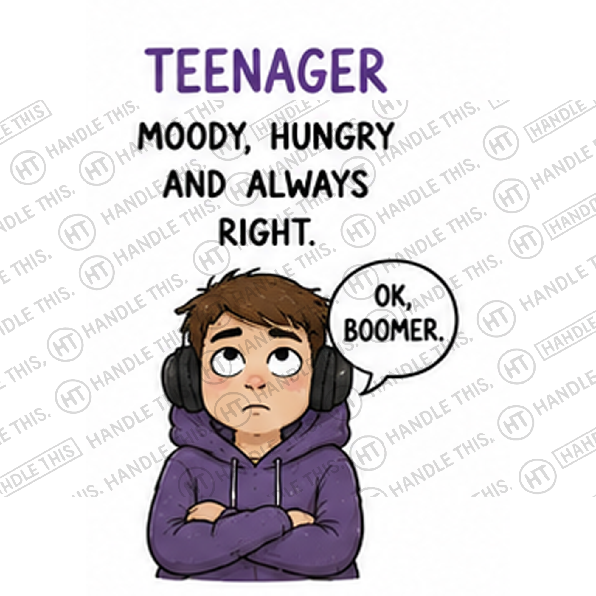 HT3024 Teenager Moody Hungry and Always Right 0k Boomer watermarked artwork