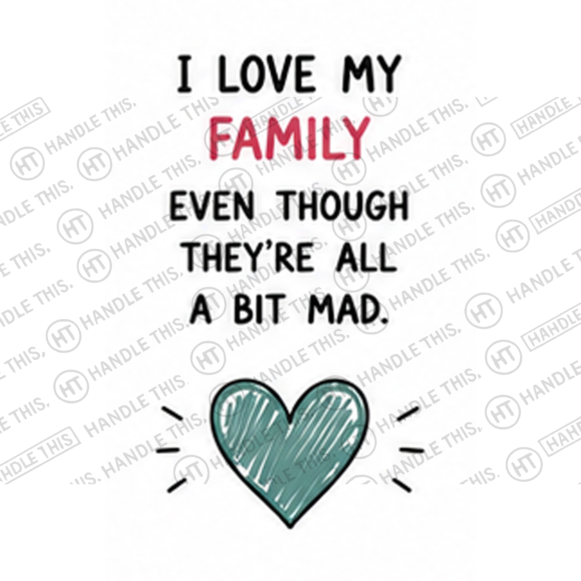 HT3027 I Love My Family Even Though They'Re All a Bit Mad watermarked artwork