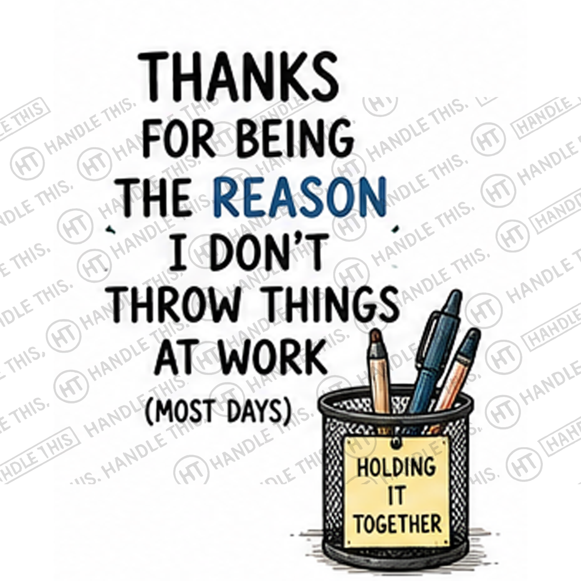 HT4003 Thanks for Being the Reason I Don'T Throw Things at Work Most Days Holding It Together watermarked artwork