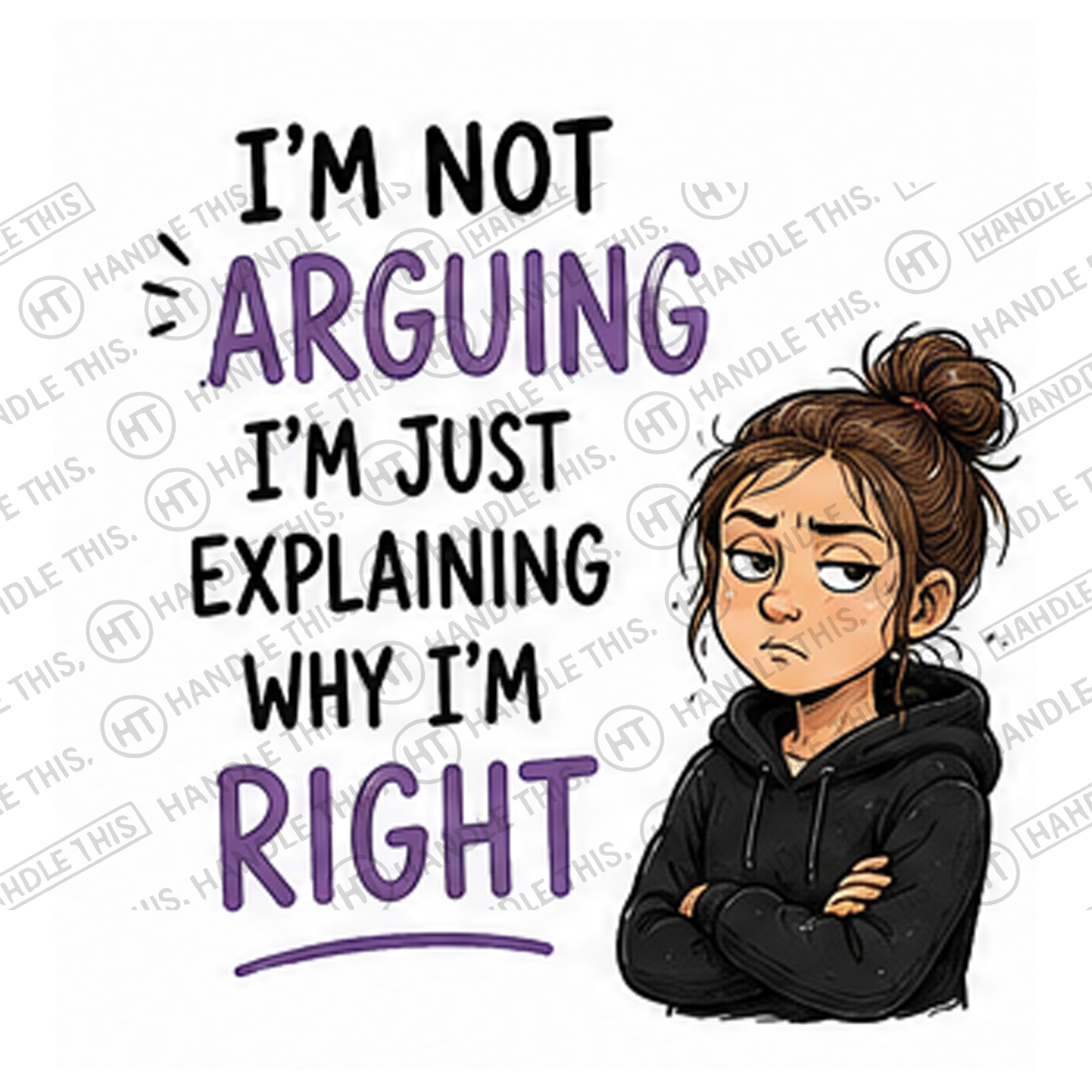 HT4007 I'm Not I'm Just Explaining Why I'm Right watermarked artwork