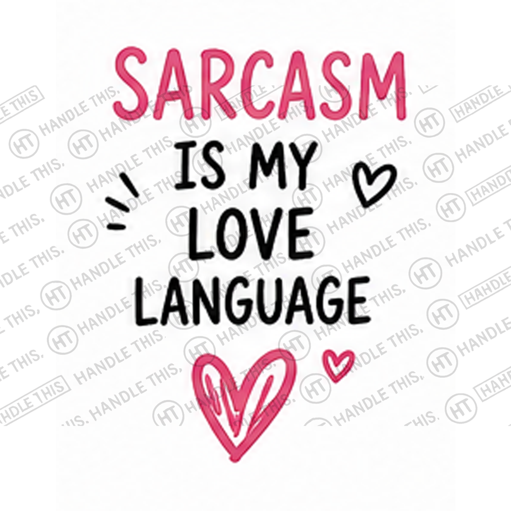HT4015 Sarcasm Love Language watermarked artwork