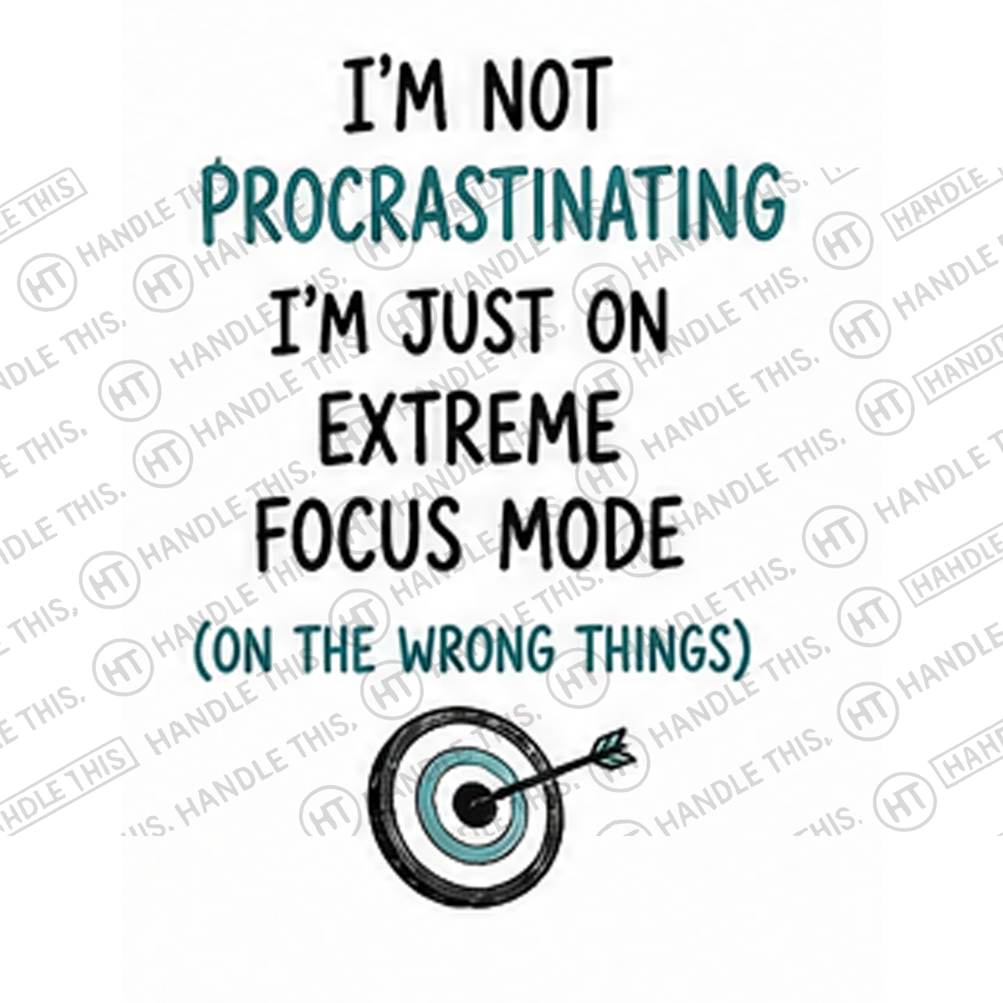 HT4018 I'm Not Procrastinating I'm Just on Extreme Focus Mode on the Wrong Things watermarked artwork