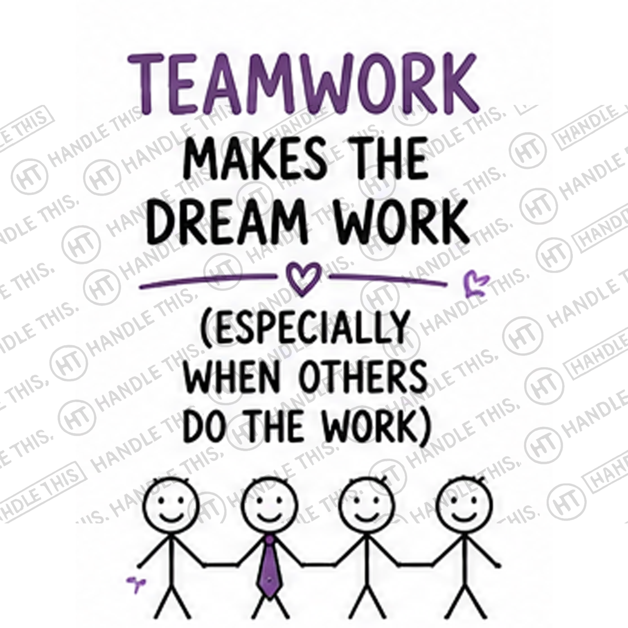 HT4020 Teamwork Makes the Dream Work Especially When Others Do the Work watermarked artwork