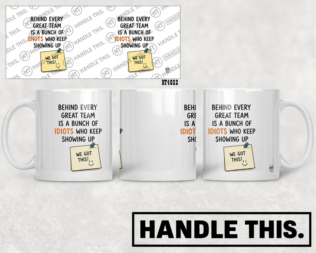 HT4022 Behind Every Great Team is a Bunch of Idiots Who Keep Showing Up We Got mug mockup