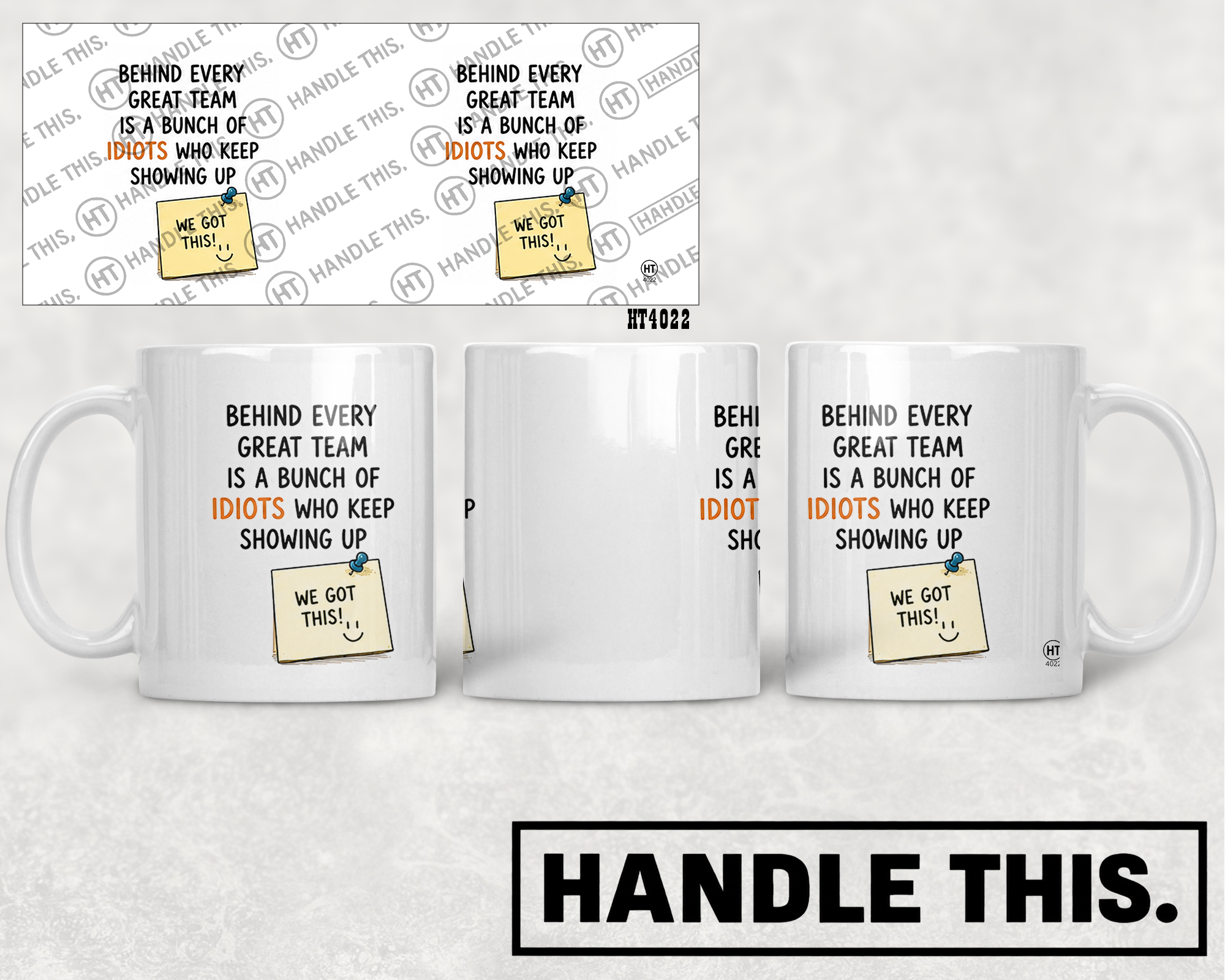 HT4022 Behind Every Great Team is a Bunch of Idiots Who Keep Showing Up We Got mug mockup