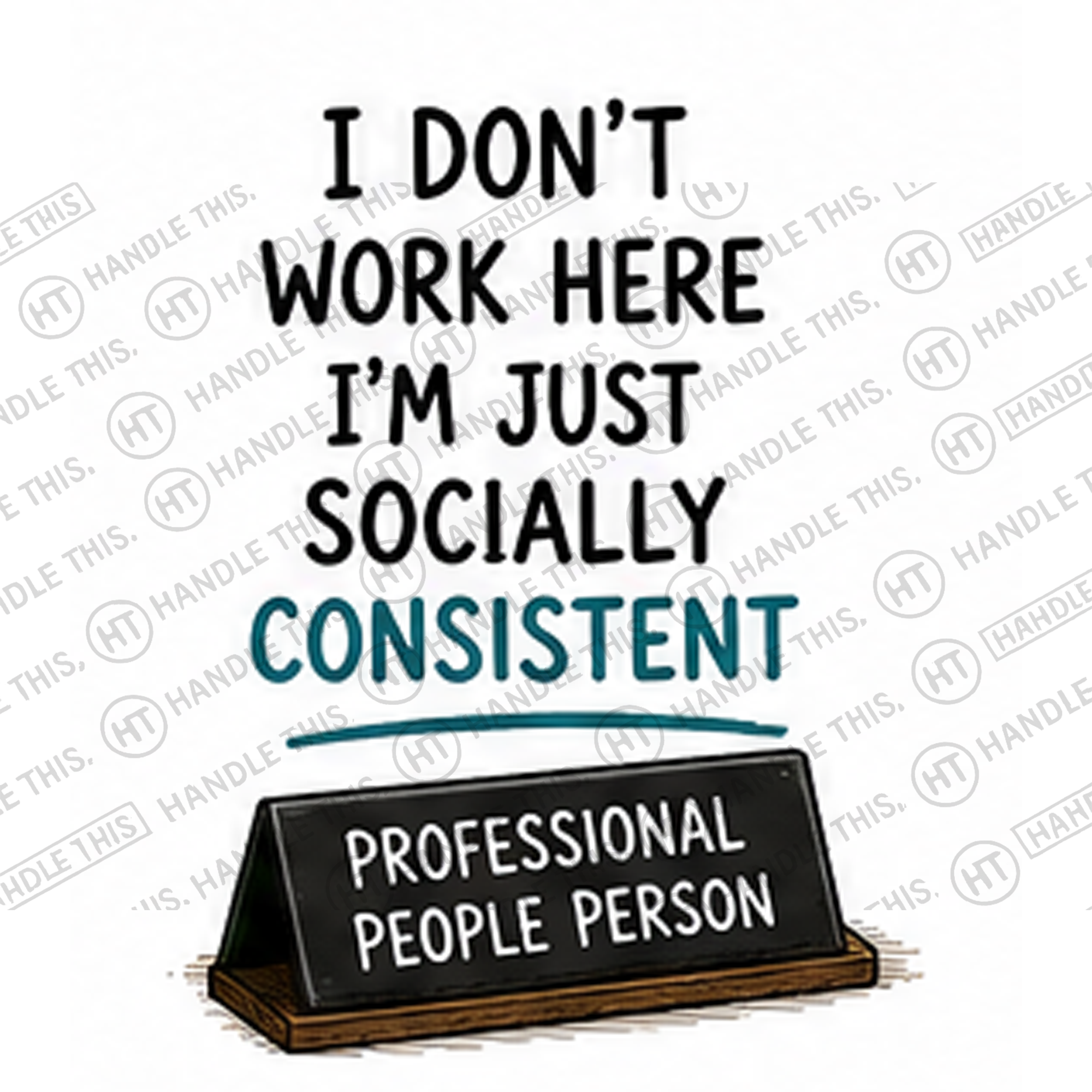 HT4023 I Don'T Work Here I'm Just Socially Consistent Professional People Person watermarked artwork