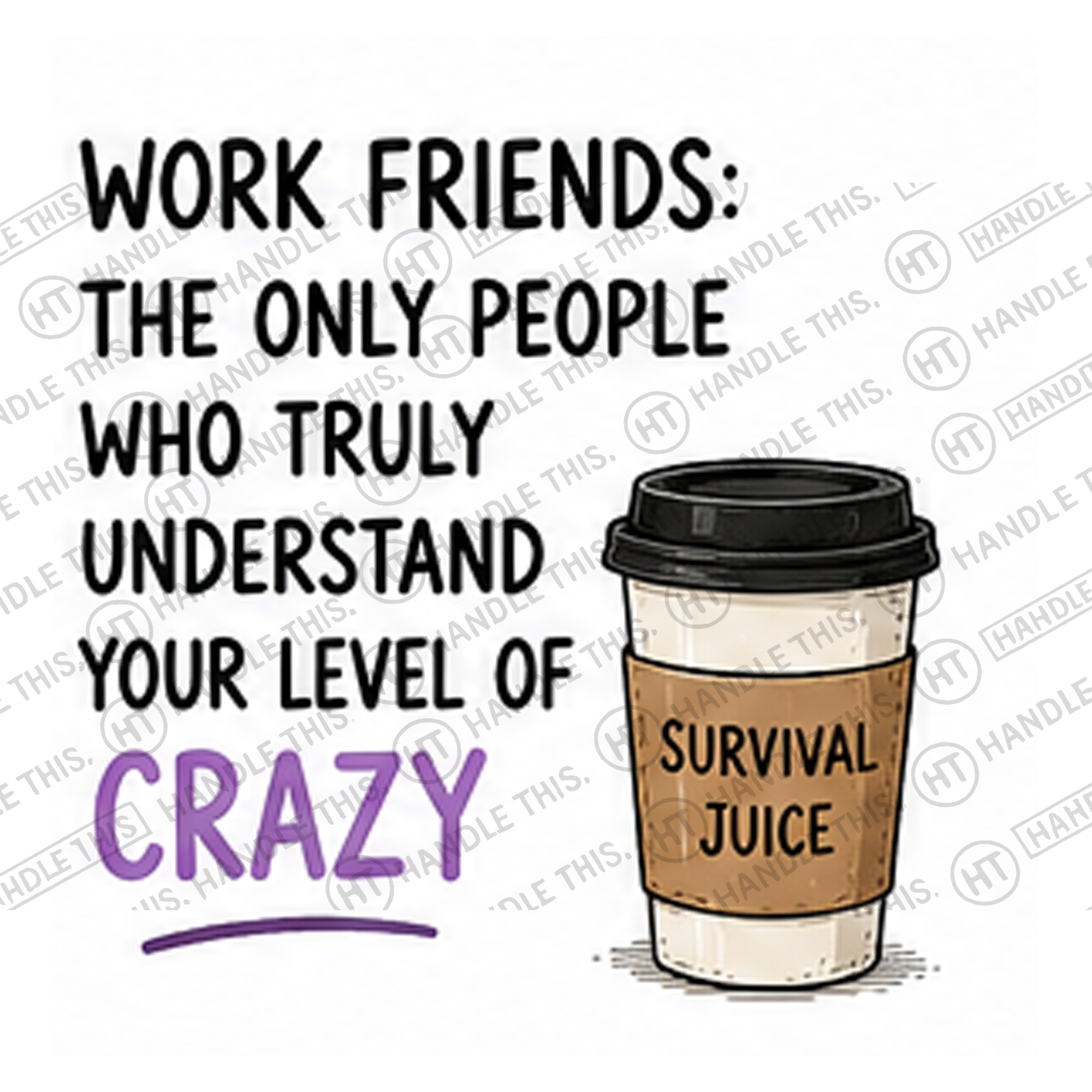 HT4026 Work Friends the Only People Who Truly Understand Your Level of Crazy Urviva Juice watermarked artwork