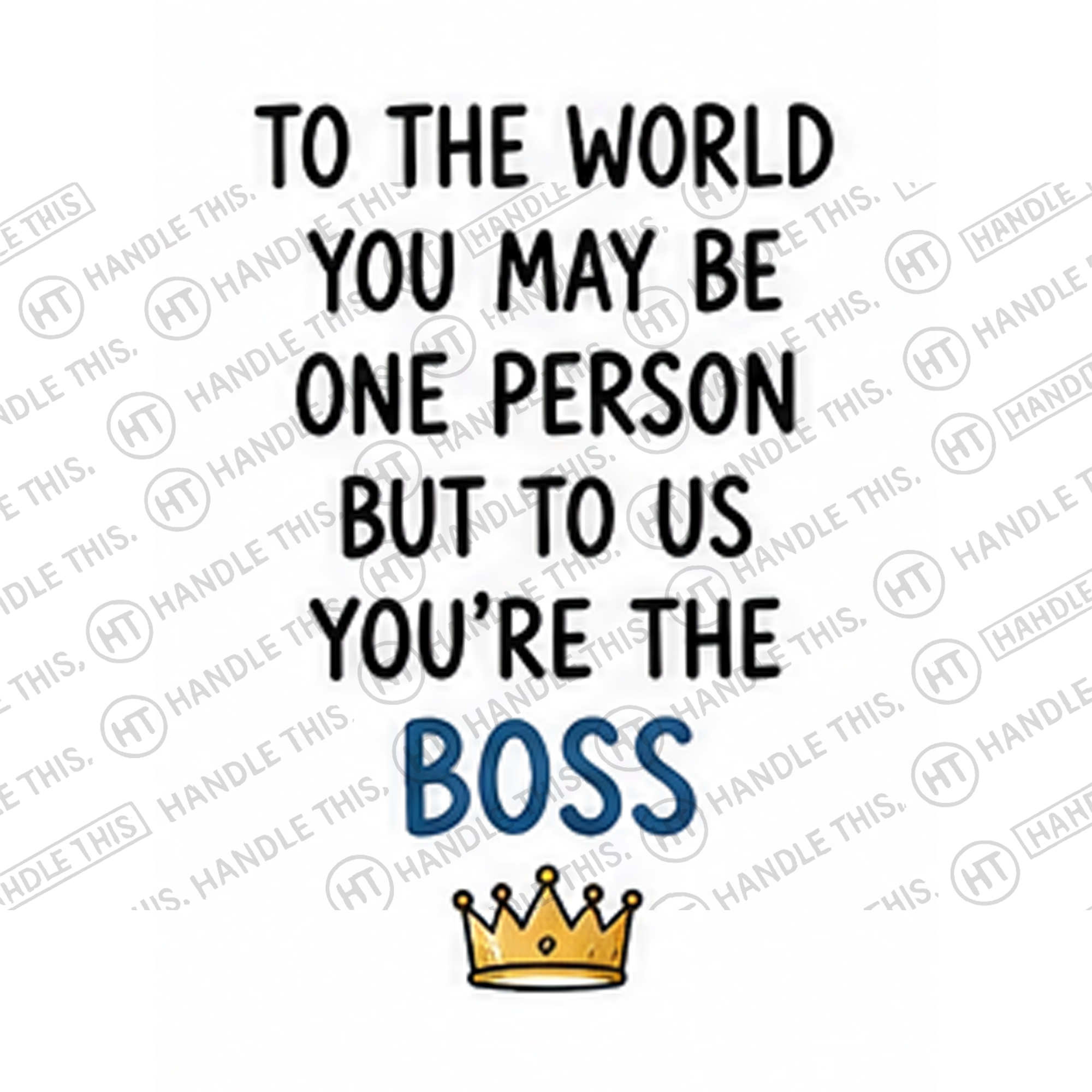 HT4028 To the World You May Be One Person but to Us You'Re the Boss watermarked artwork