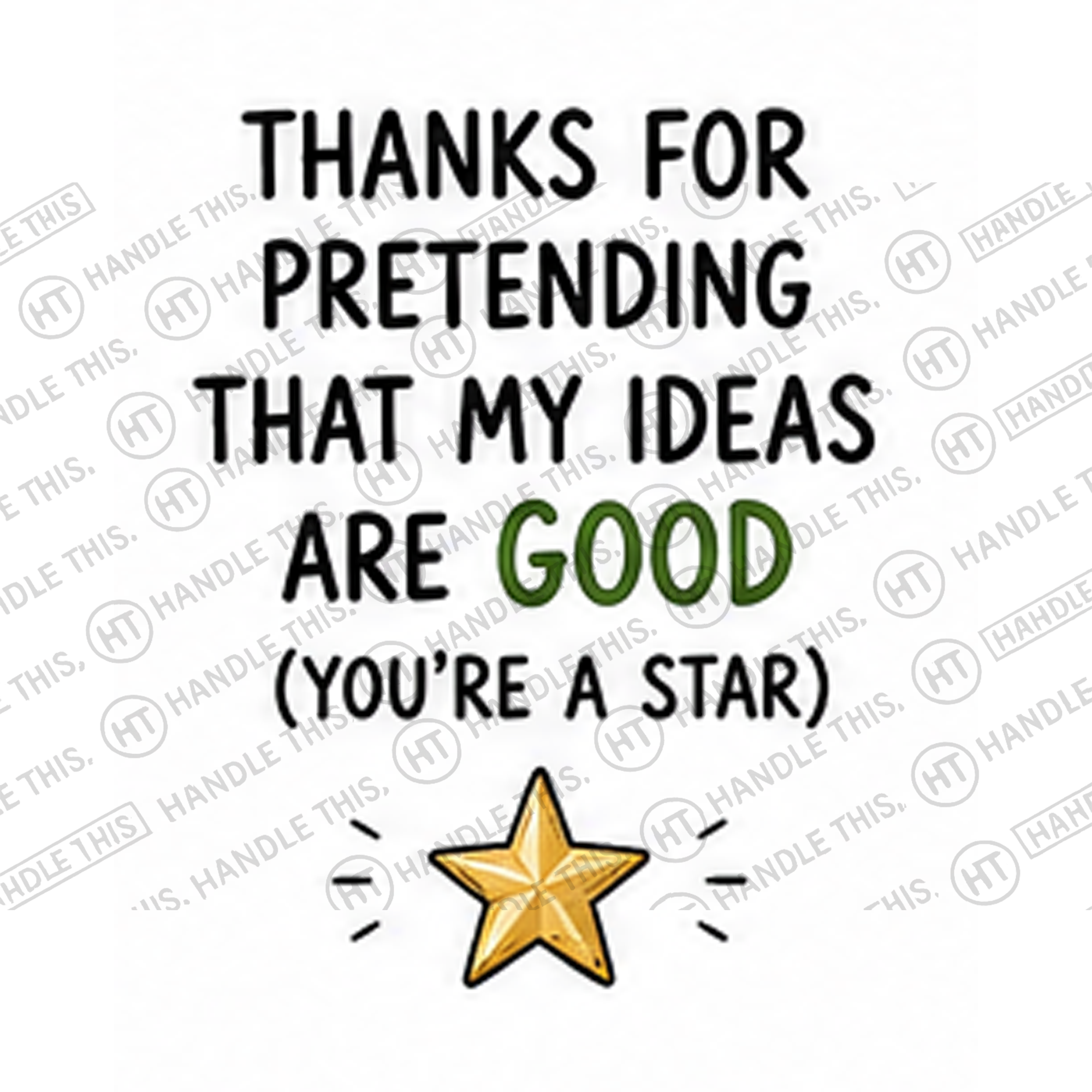 HT4029 Thanks for Pretending That My Ideas Are Good You'Re a Star watermarked artwork