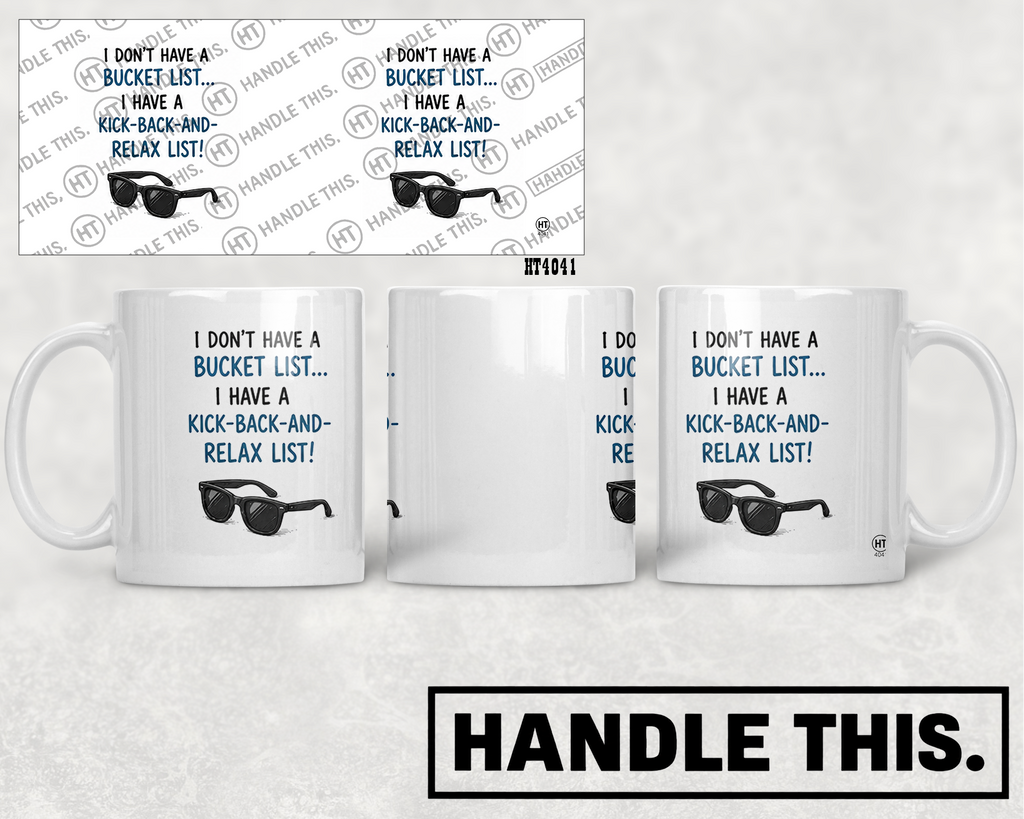 HT4041 I Don'T Have a Bucket List I Have a Kick-Back-And- Relax List mug mockup