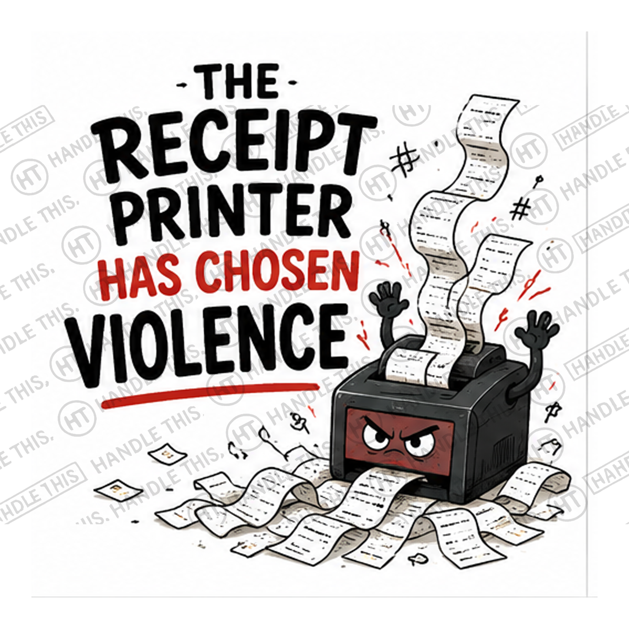 HT4053 The Receipt Printer Has Chosen Violence watermarked artwork