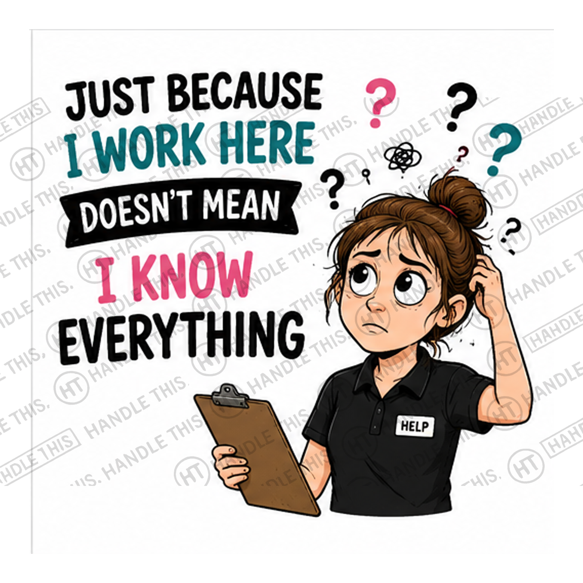 HT4058 Just Because I Work Here Doesnt Mean I Know Everything watermarked artwork