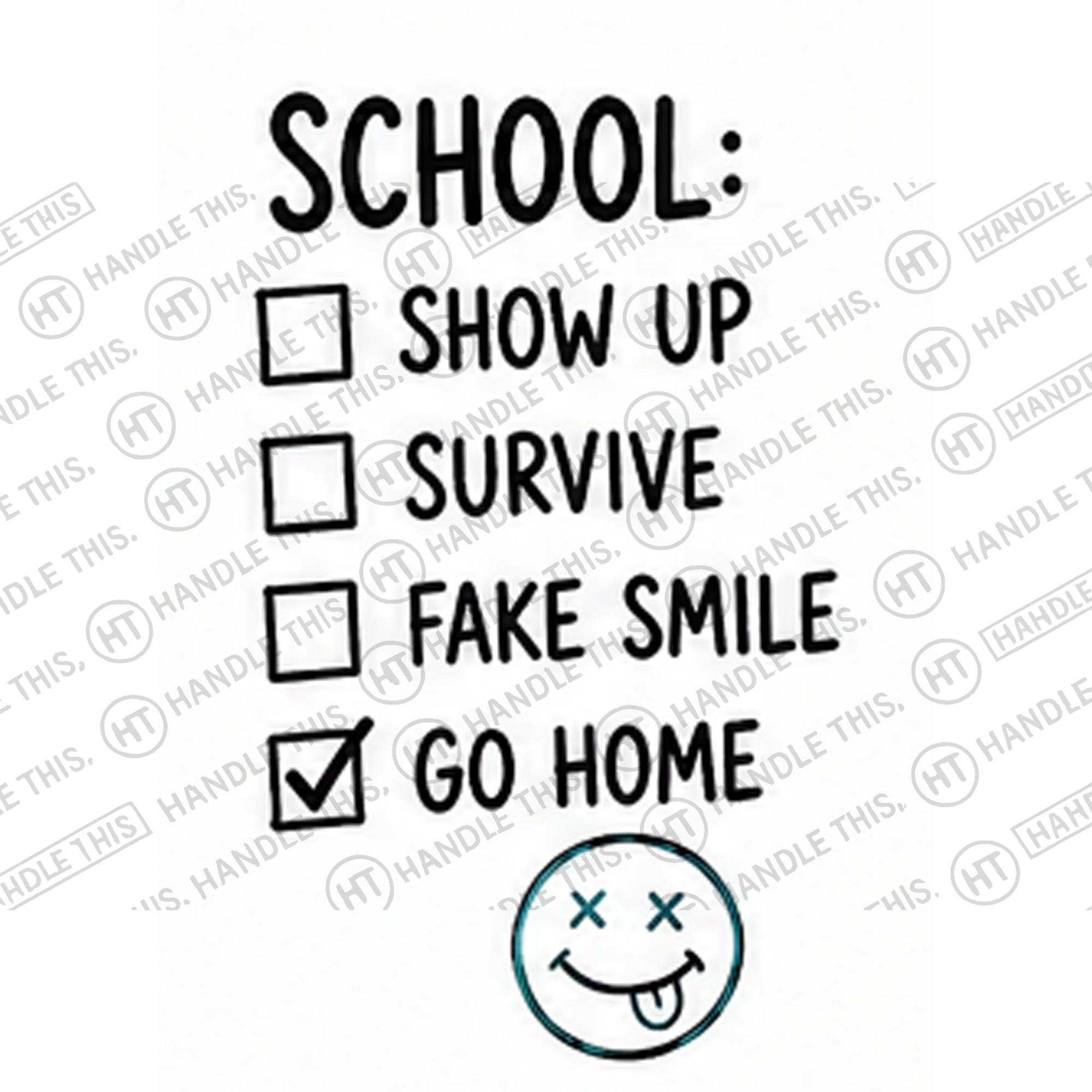 HT4059 School Show Up Survive Fake Smile Go Home watermarked artwork