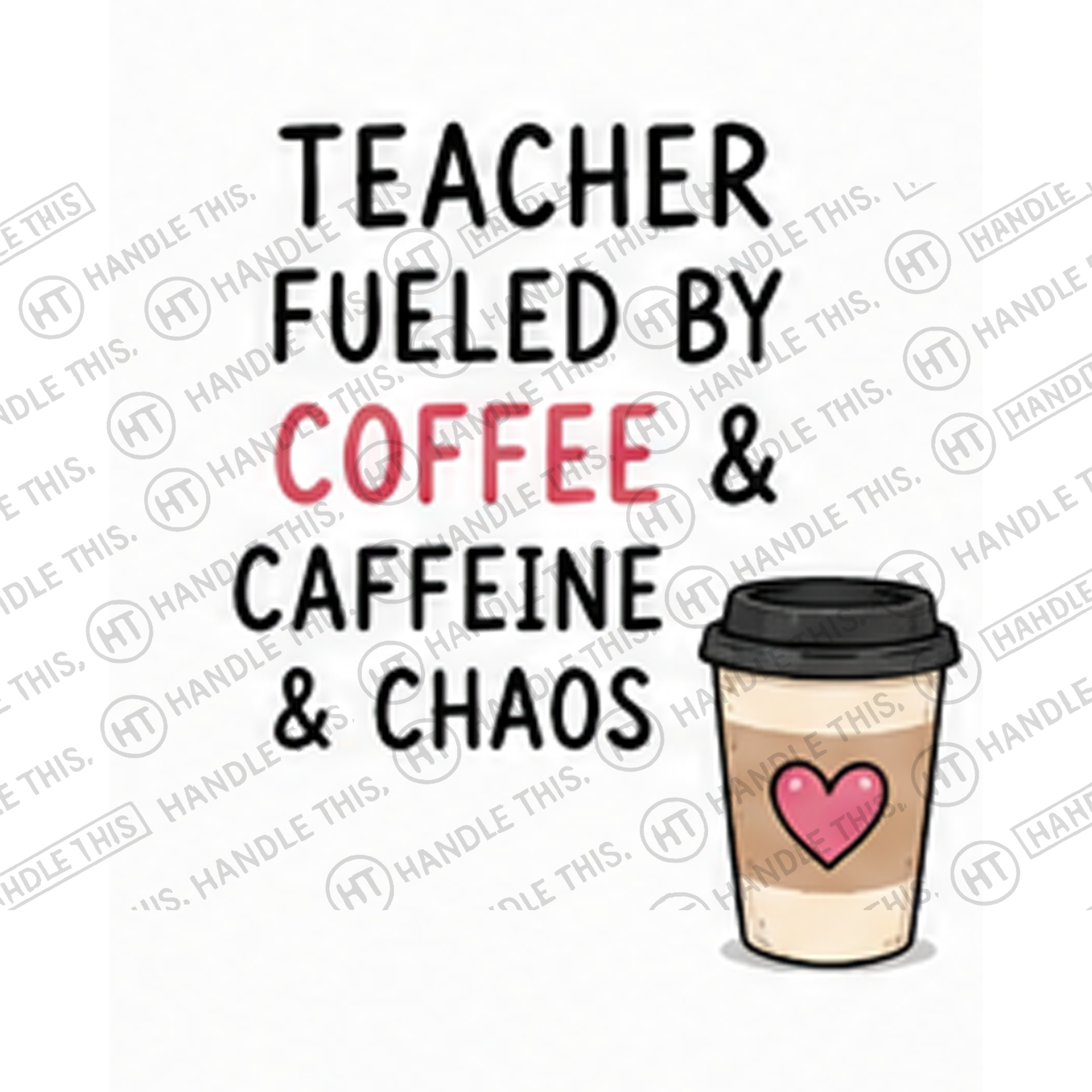 HT4062 Teacher Fueled by Coffee and Caffeine and Chaos watermarked artwork