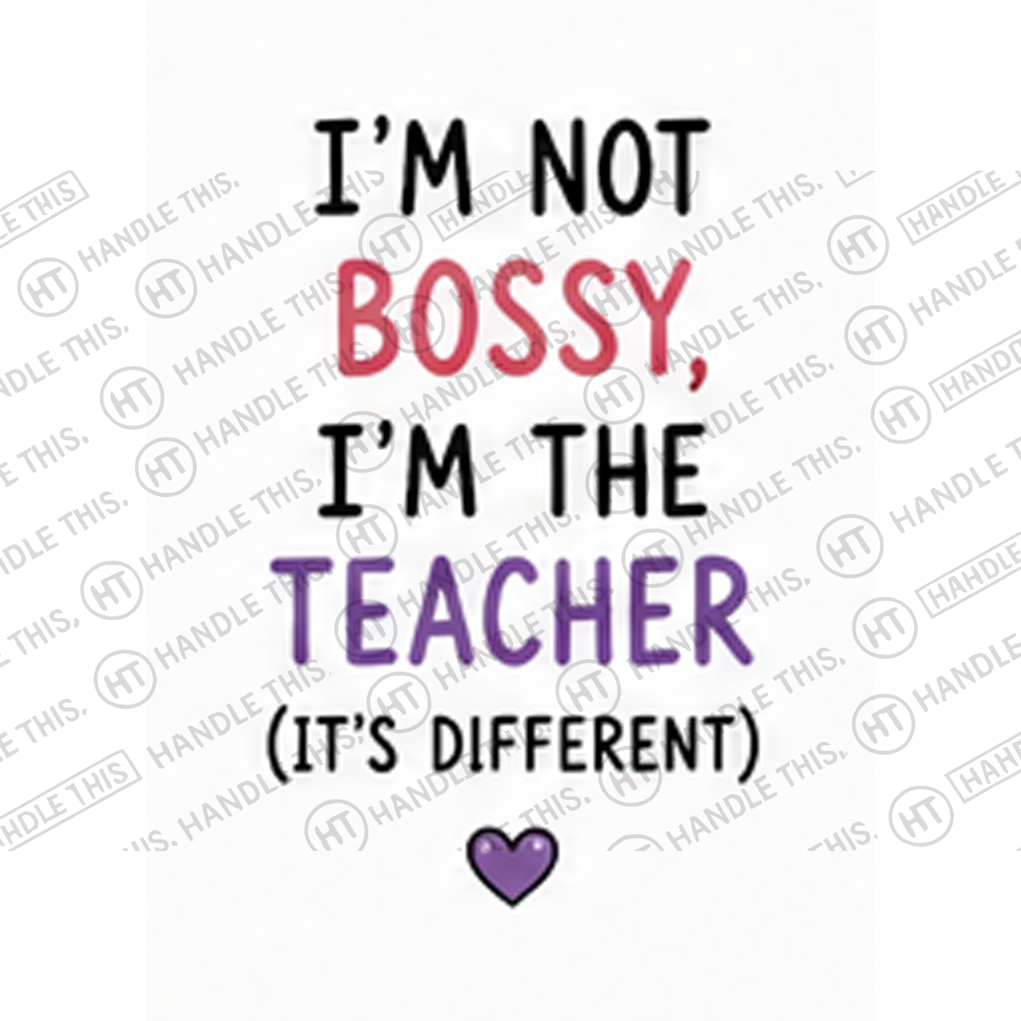 HT4063 I'm Not Bossy I'm the Teacher It'S Different watermarked artwork