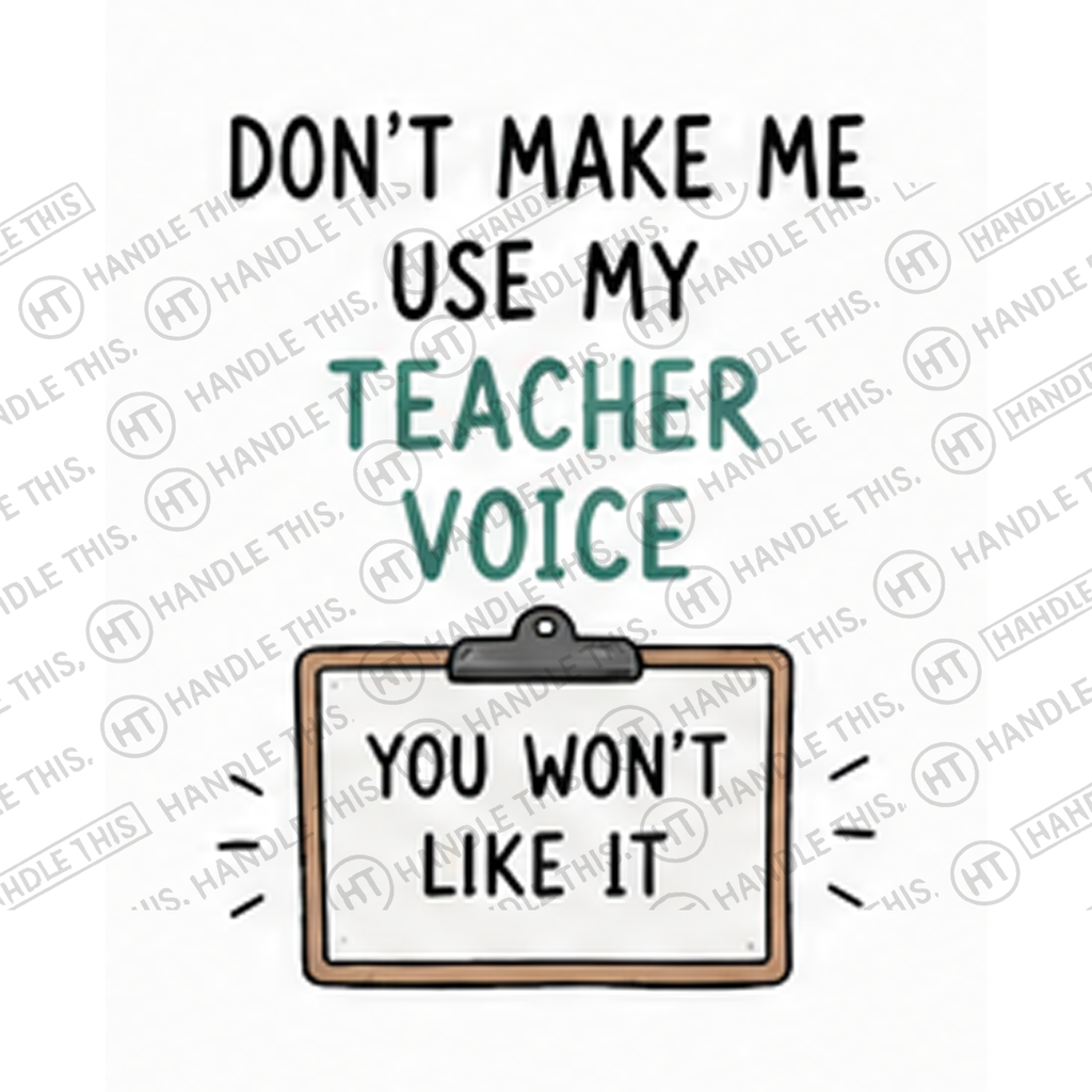 HT4064 Don'T Make Me Use My Teacher Voice You Won'T Like It watermarked artwork