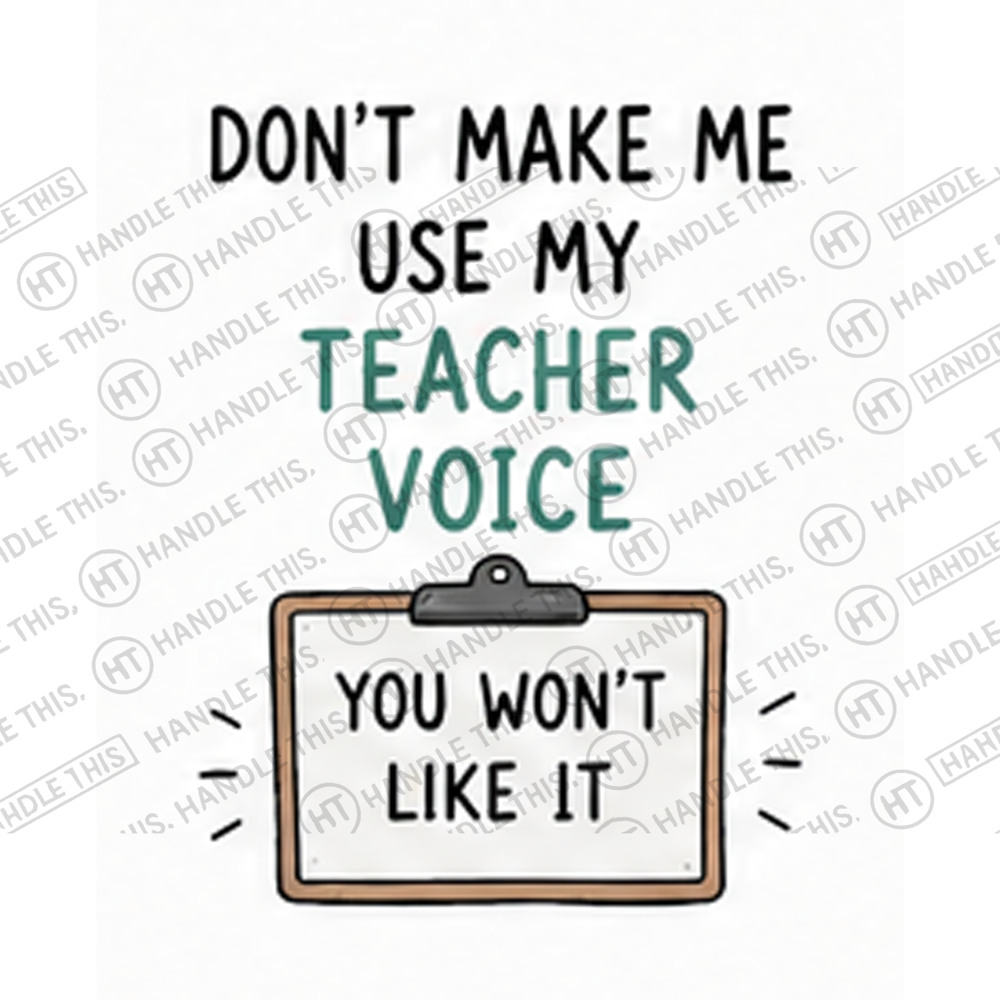 HT4064 Don'T Make Me Use My Teacher Voice You Won'T Like It watermarked artwork