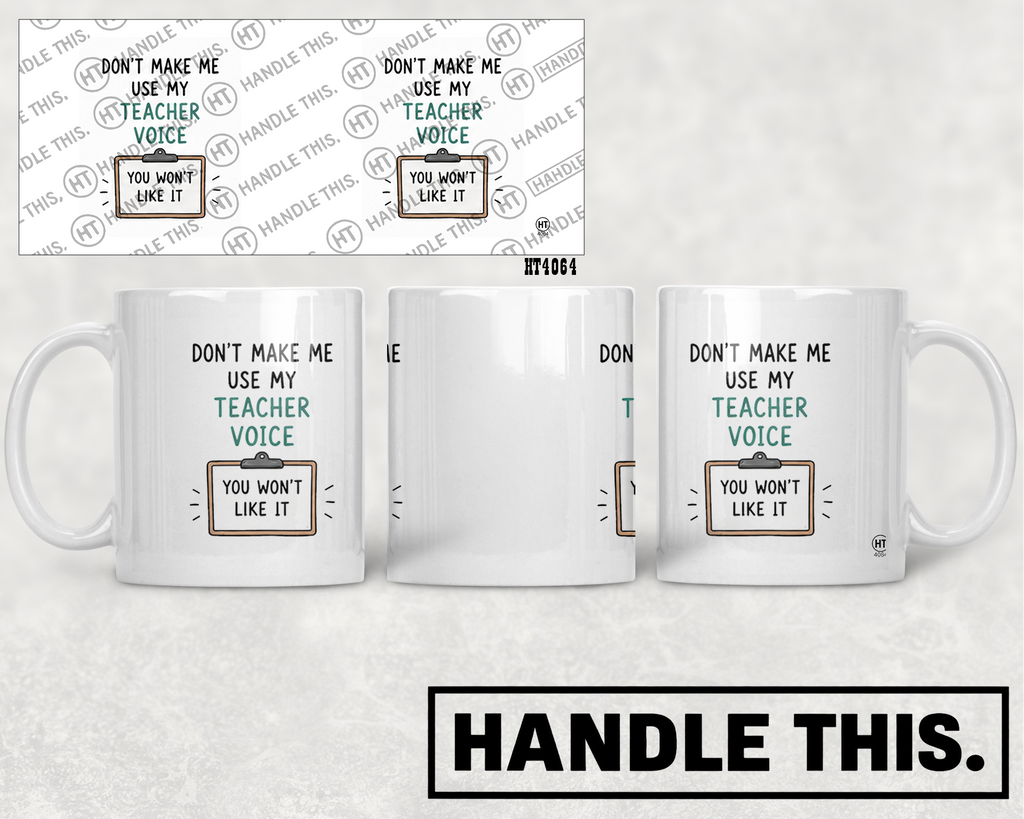 HT4064 Don'T Make Me Use My Teacher Voice You Won'T Like It mug mockup