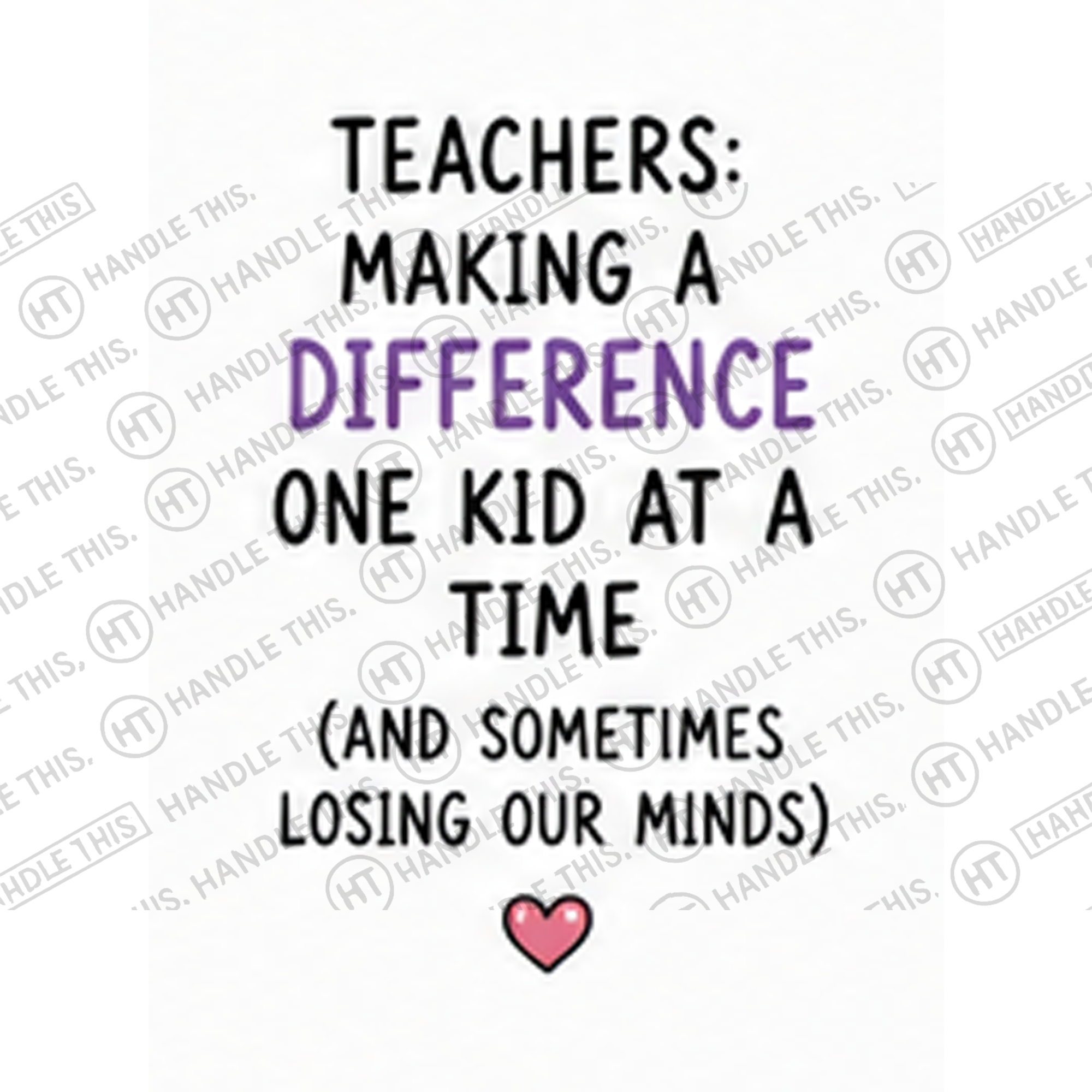 HT4067 Teachers Making a Difference One Kid at a Time and Sometimes Losing Our Minds watermarked artwork