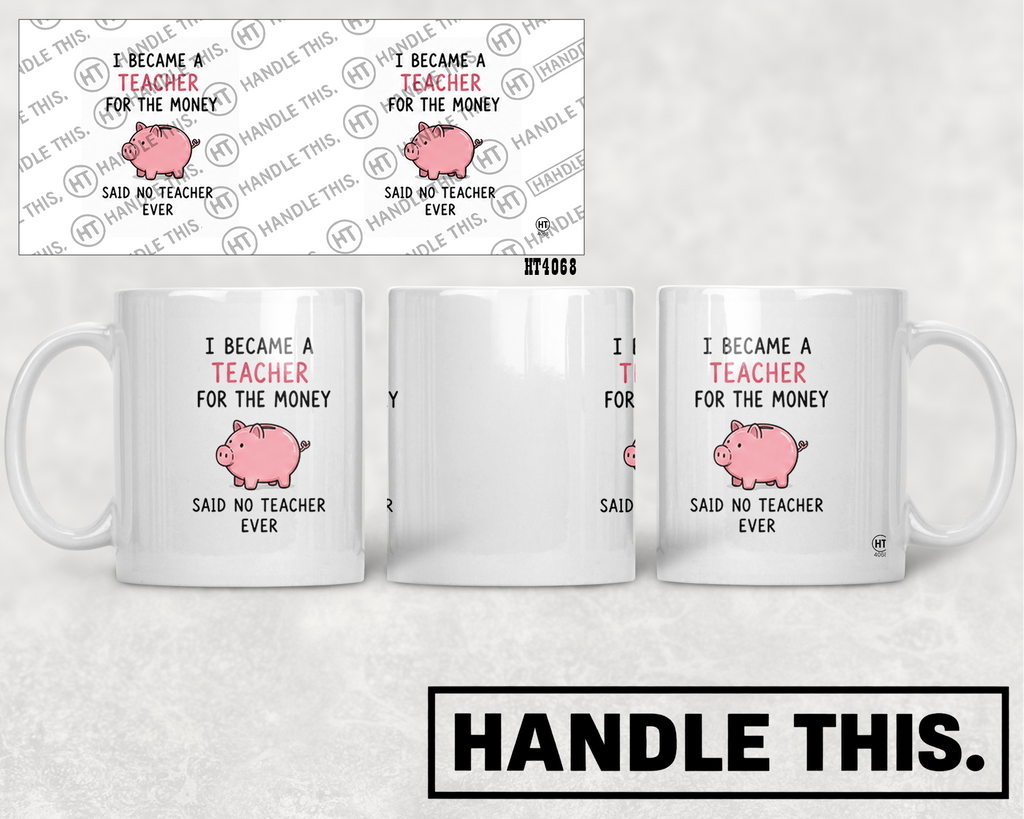 HT4068 1 Became a Teacher for the Money Said No Teacher Ever mug mockup