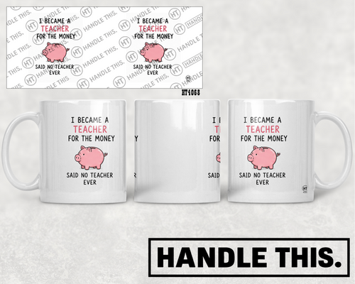 HT4068 1 Became a Teacher for the Money Said No Teacher Ever mug mockup