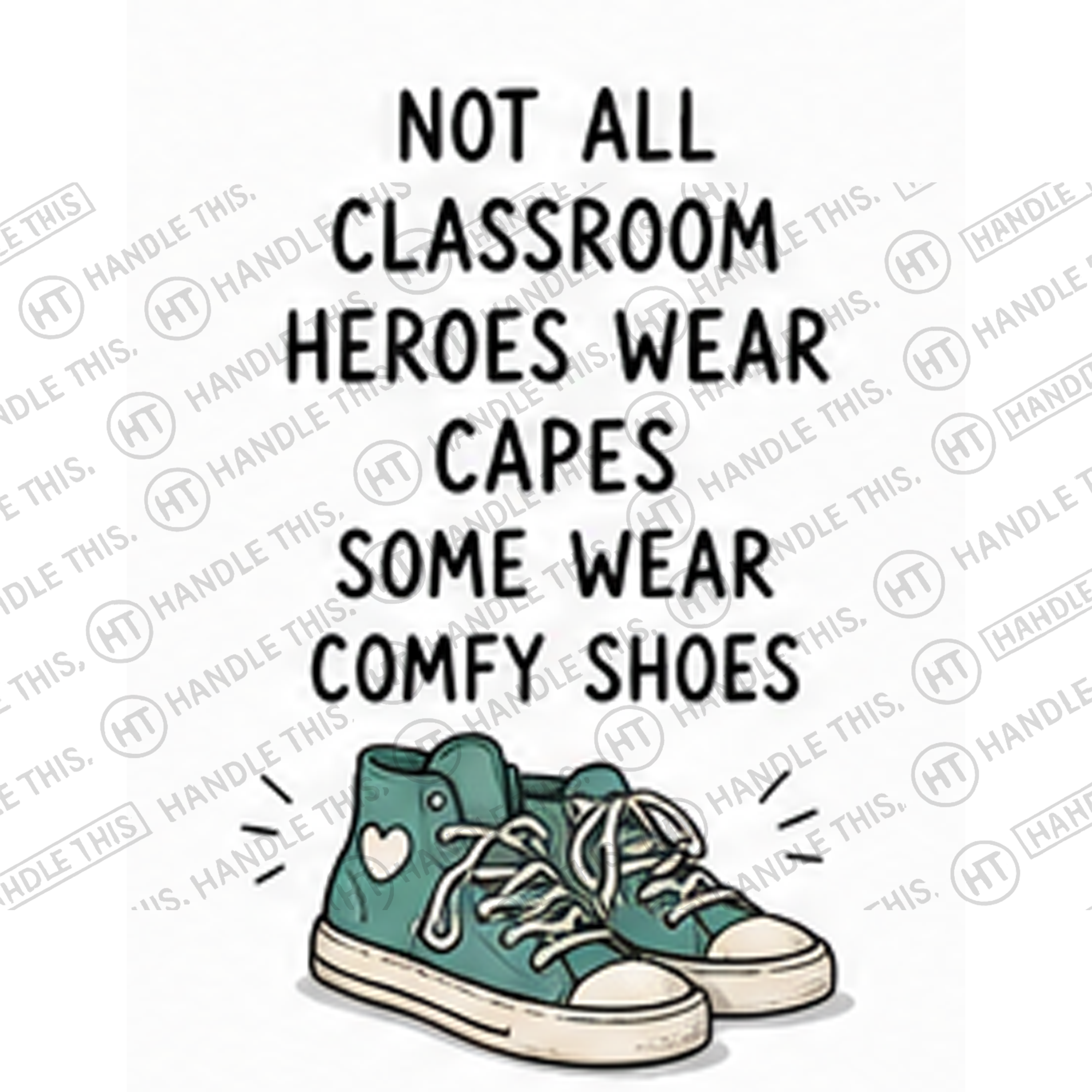 HT4070 Not All Classroom Heroes Wear Capes Some Wear Comfy Shoes watermarked artwork