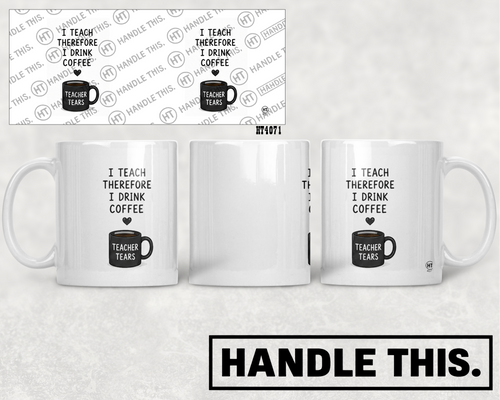 HT4071 1 Teach Therefore I Drink Coffee Teacher Tears mug mockup
