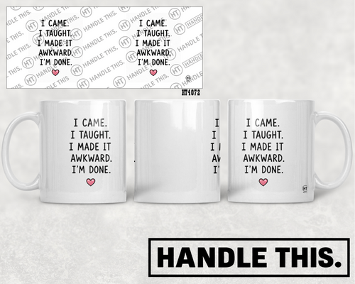 HT4072 1 Came I Taught I Made It Awkward I'm Done mug mockup