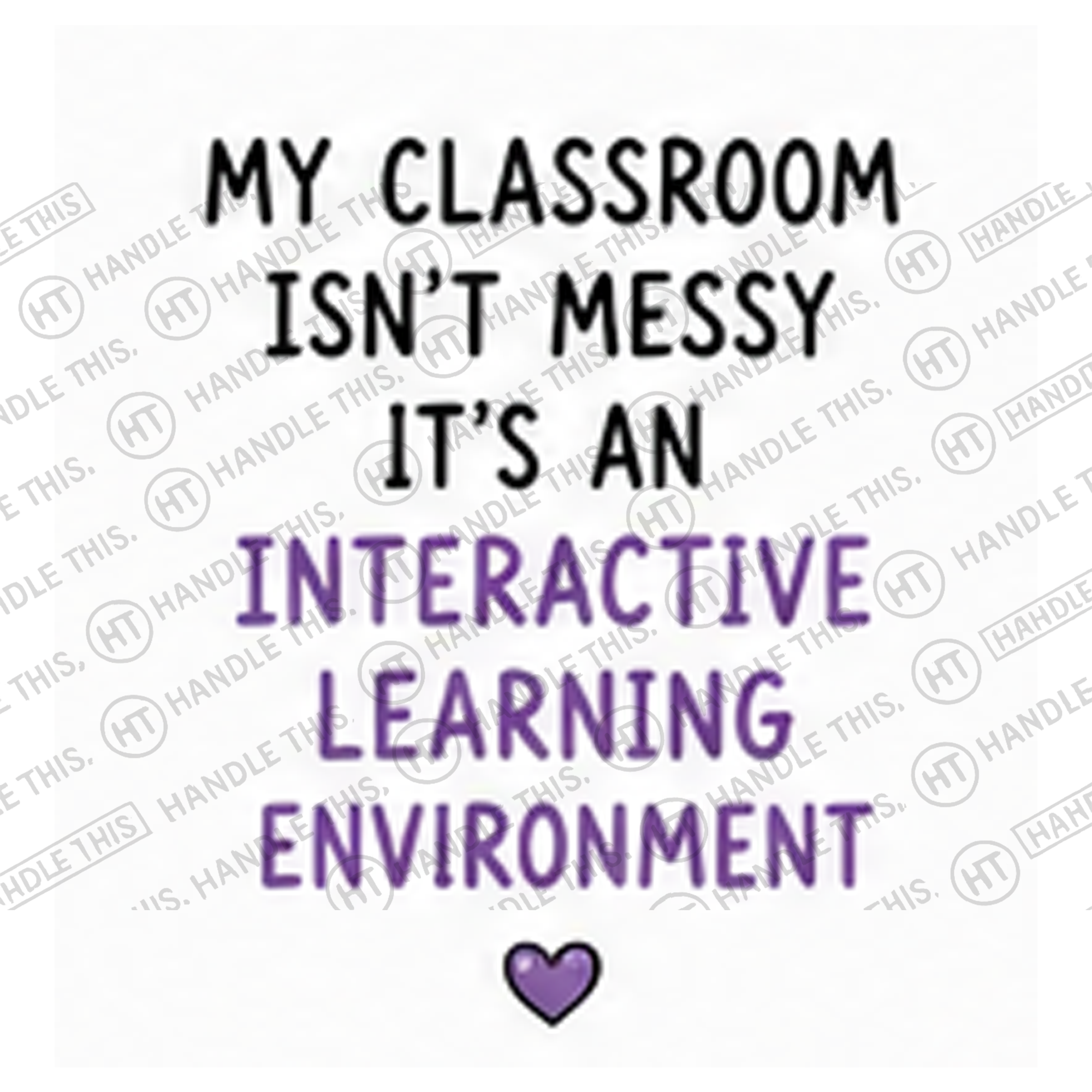 HT4076 My Classroom Isn'T Messy It'S an Interactive Learning Environment watermarked artwork