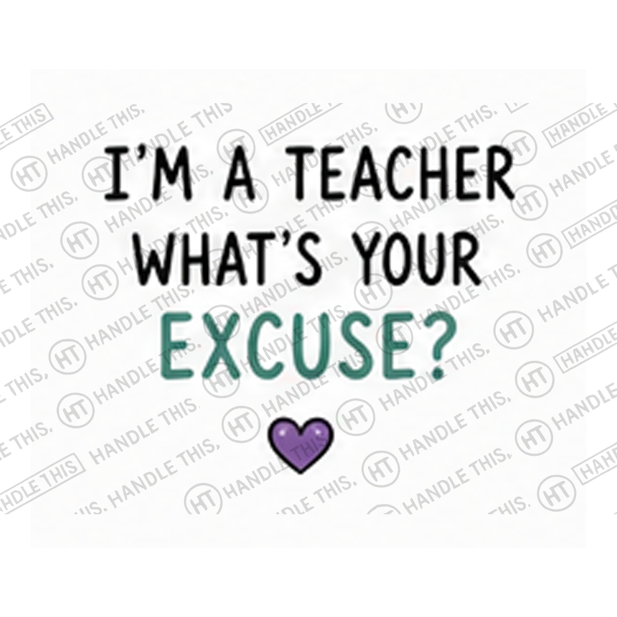 HT4079 I'm a Teacher What'S Your Excuse watermarked artwork