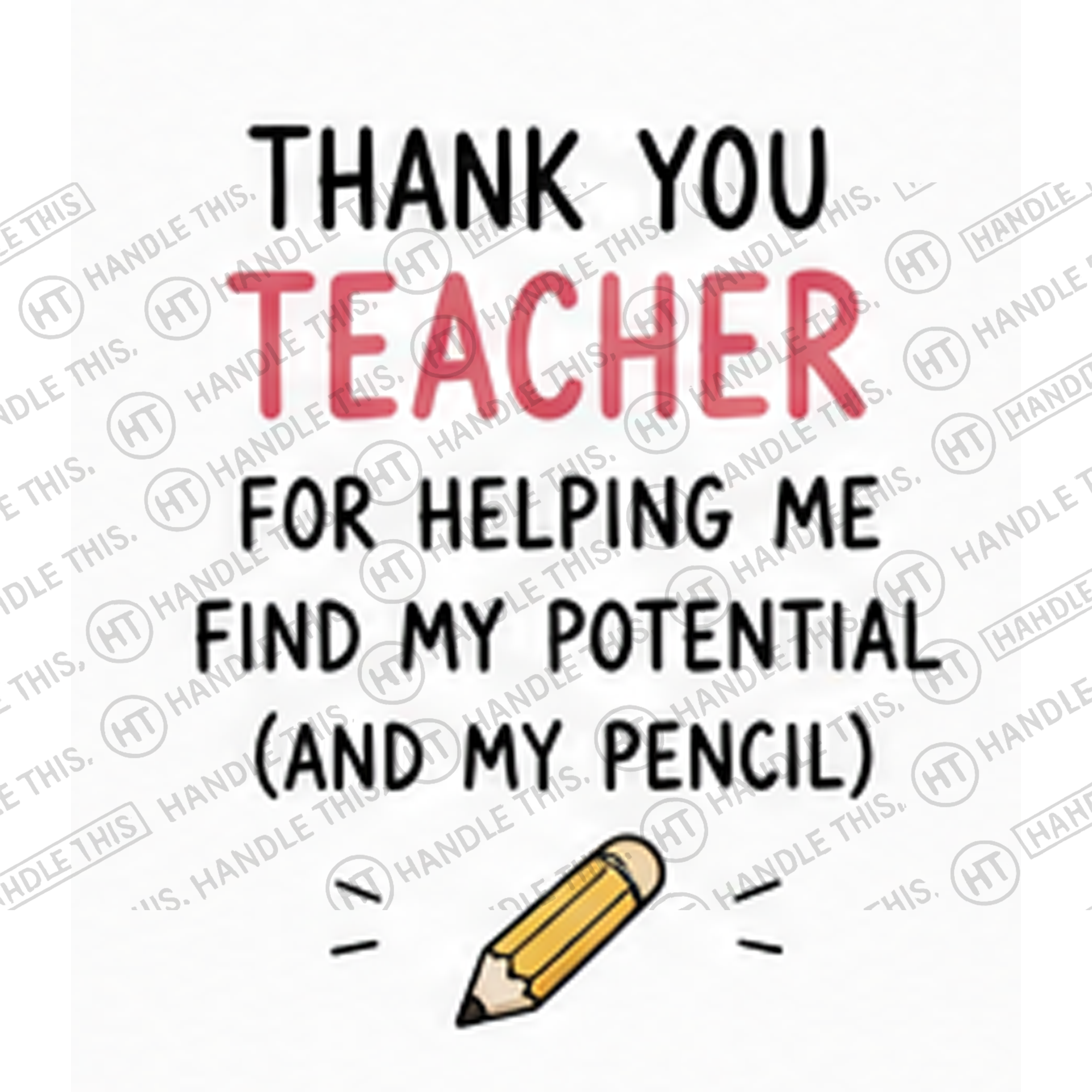 HT4091 Thank You Teacher for Helping Me Find My Potential and My Pencil watermarked artwork