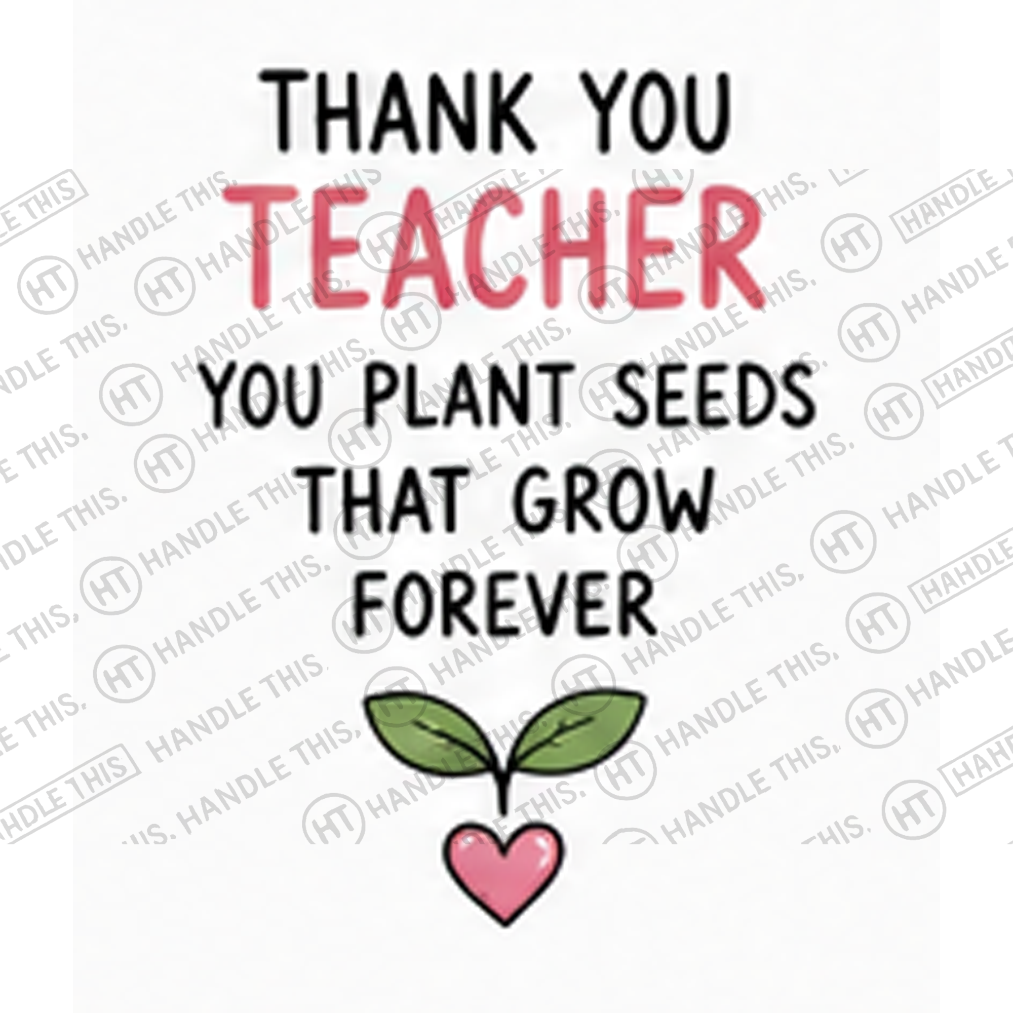 HT4104 Thank You Teacher You Plant Seeds That Grow Forever watermarked artwork