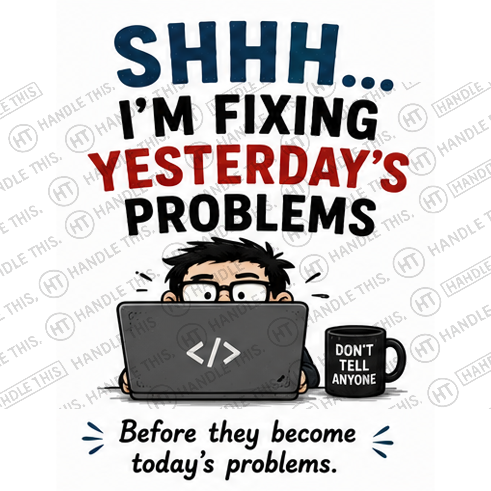 HT4121 Shhh Im Fixing Yesterdays Problems watermarked artwork