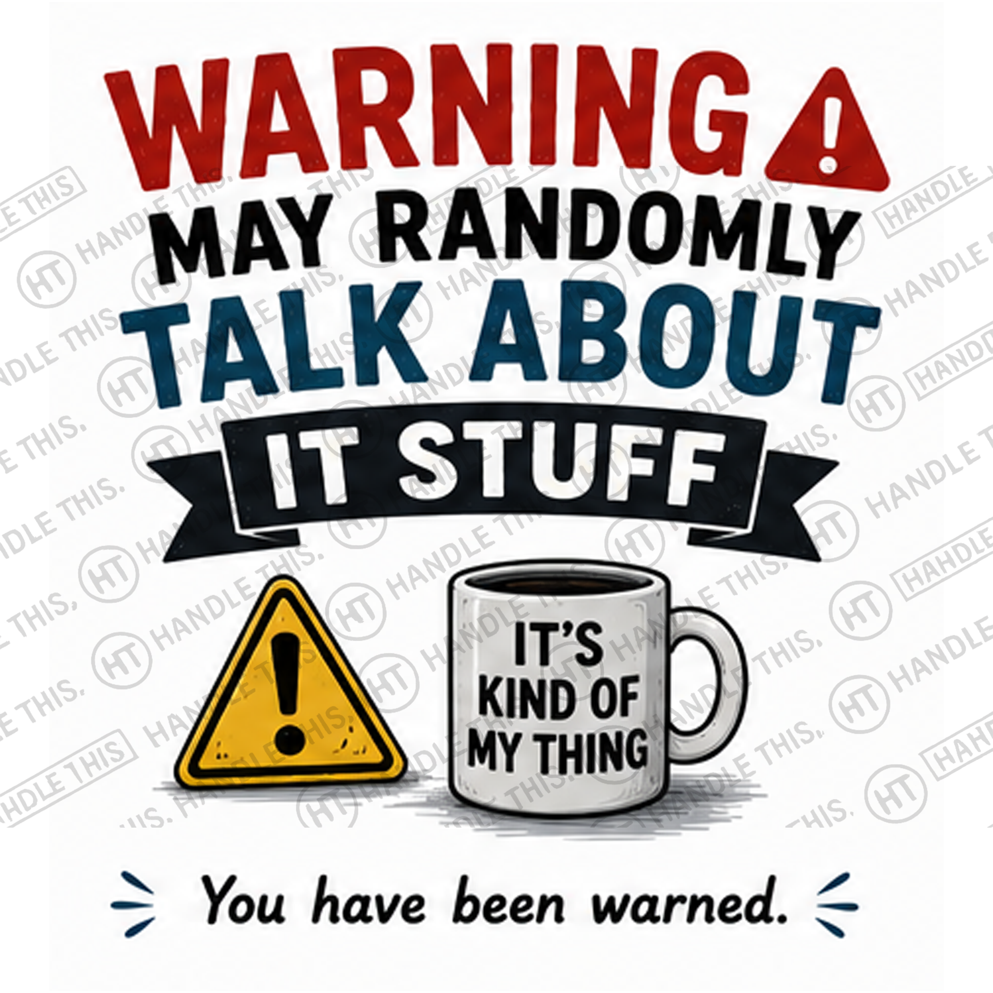 HT4123 Warning May Randomly Talk About IT Stuff watermarked artwork