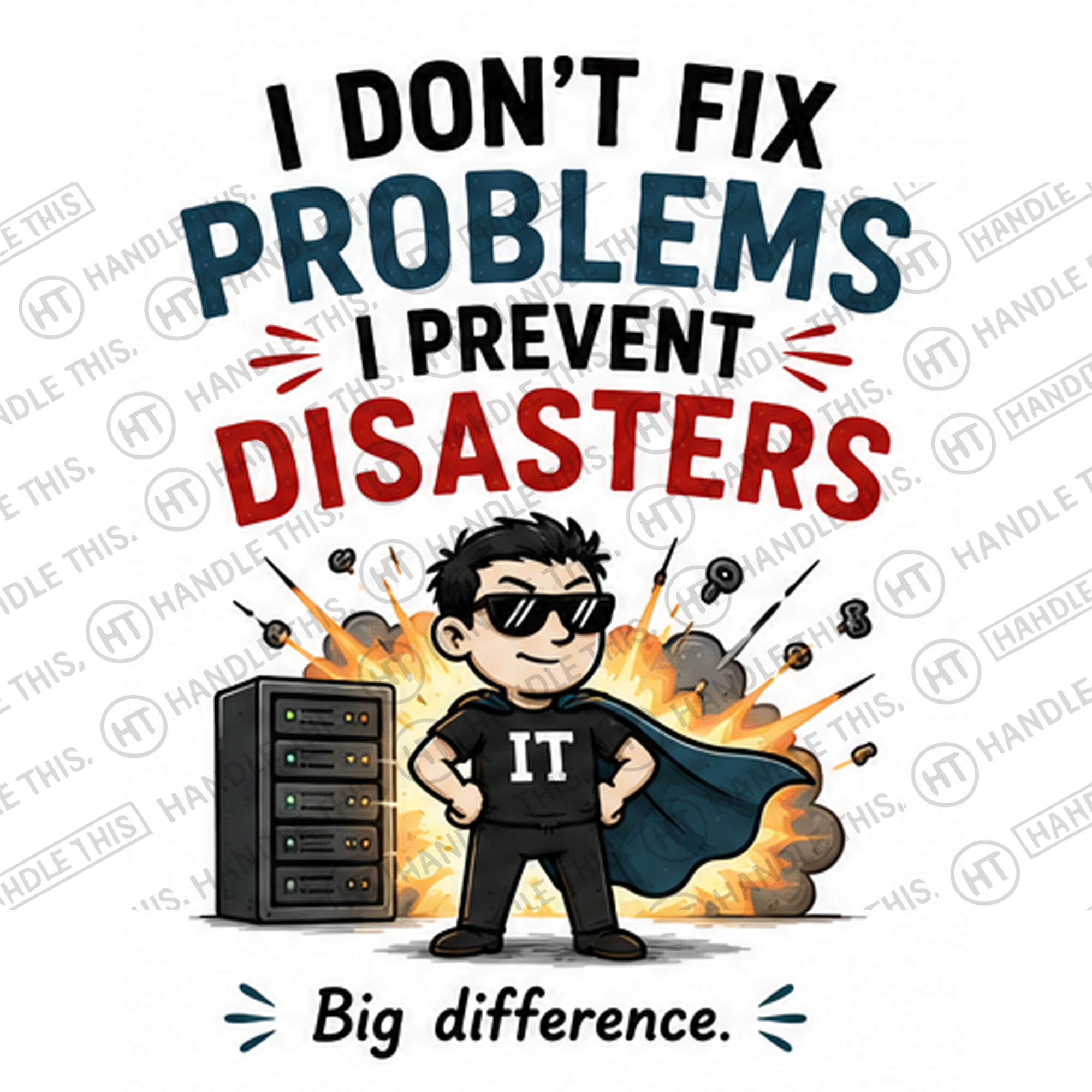 HT4128 I Dont Fix Problems I Prevent Disasters watermarked artwork