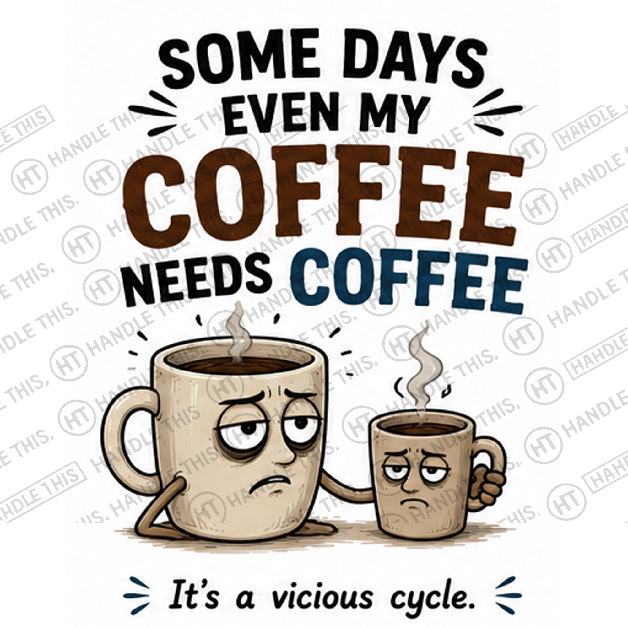 HT4134 Some Days Even My Coffee Needs Coffee watermarked artwork