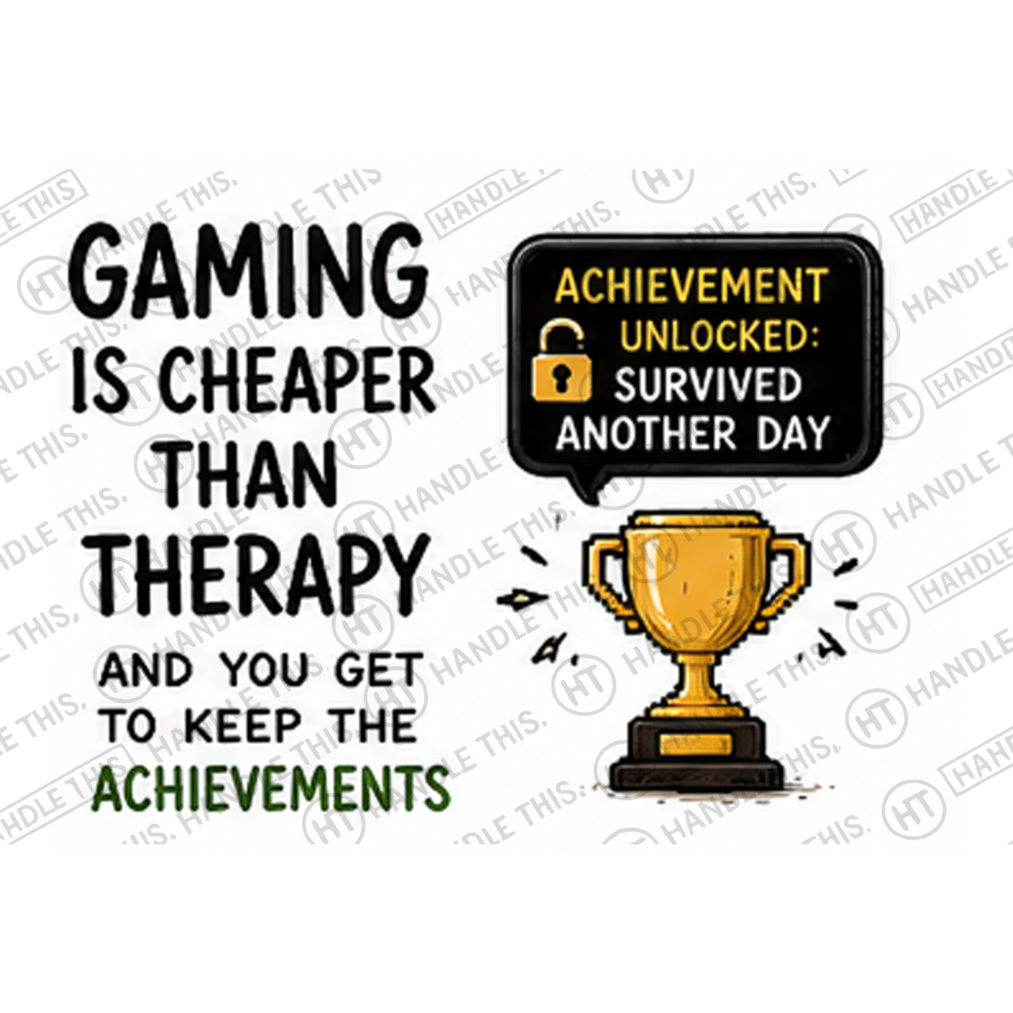 HT6049 Gaming is Cheaper Than Therapy and You Get to Keep the Achievements Achievement N Unlocked D Survived Another Day 4 watermarked artwork