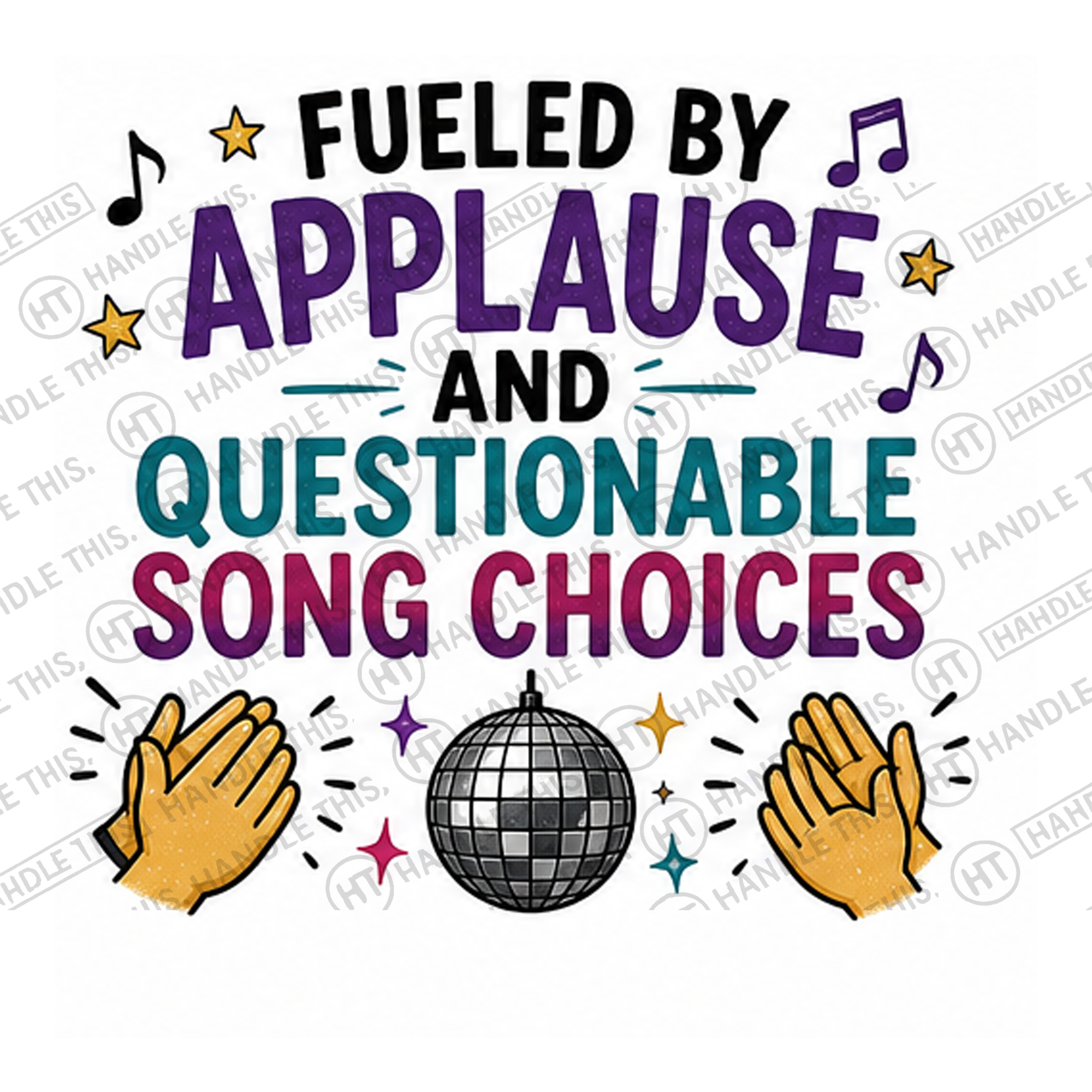 HT6066 Fueled By Applause And Questionable Song Choices watermarked artwork