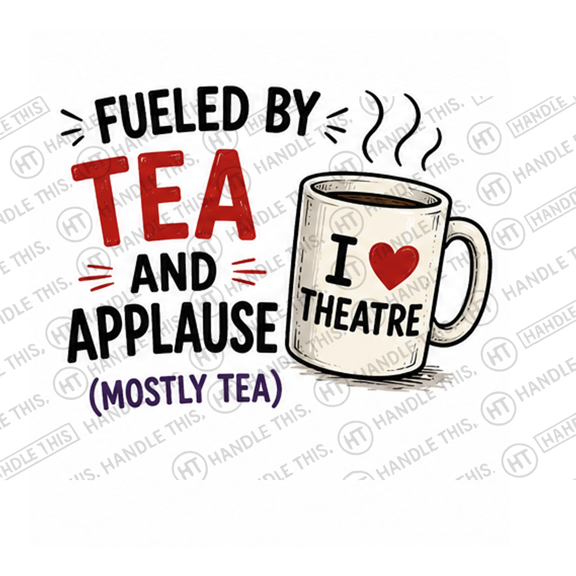 HT6162 Fueled By Tea And Applause Mostly Tea watermarked artwork