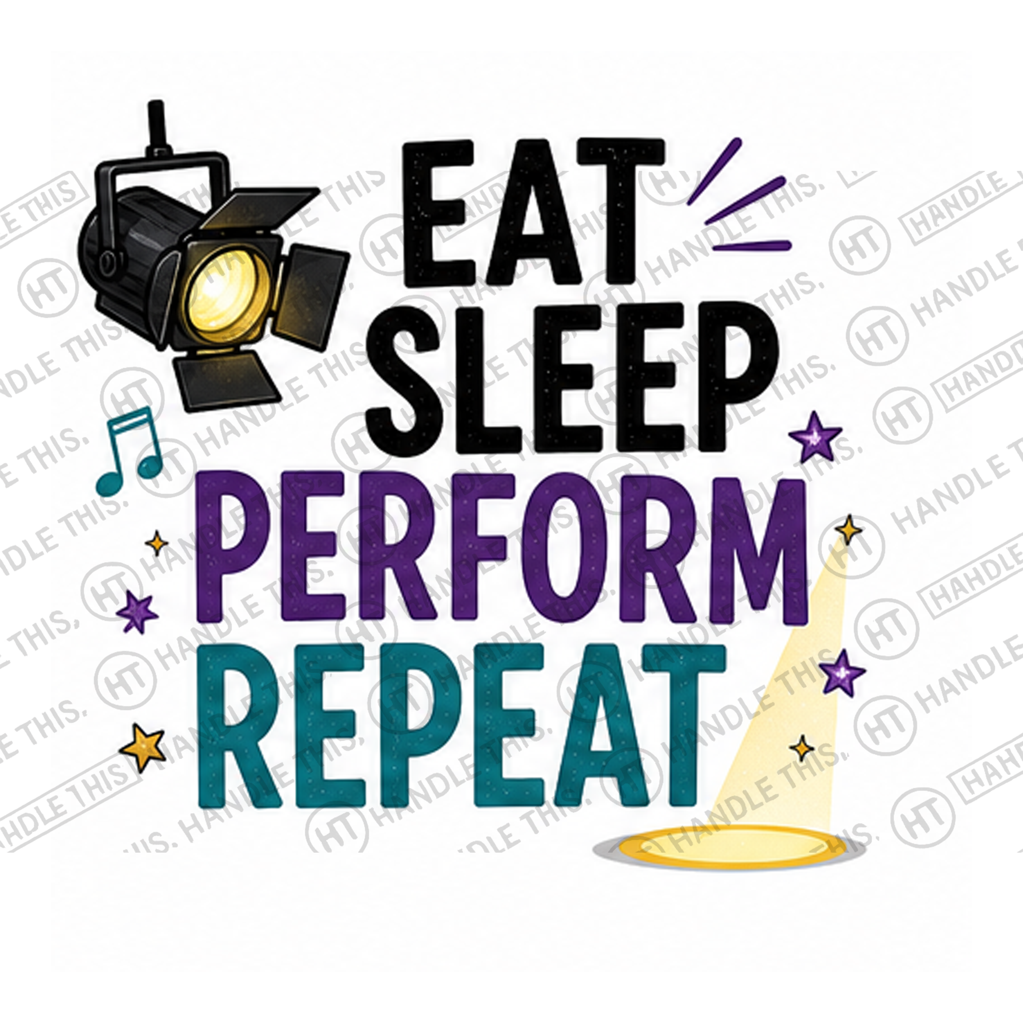 HT6167 Eat Sleep Perform Repeat watermarked artwork