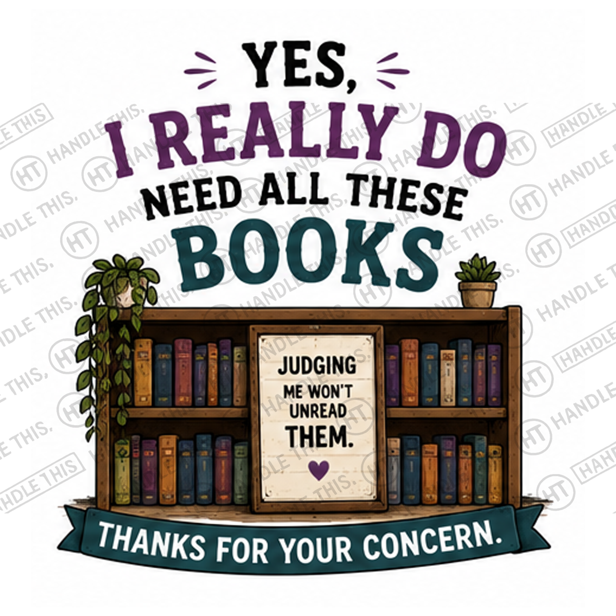 HT6247 Yes I Really Do Need All These Books watermarked artwork