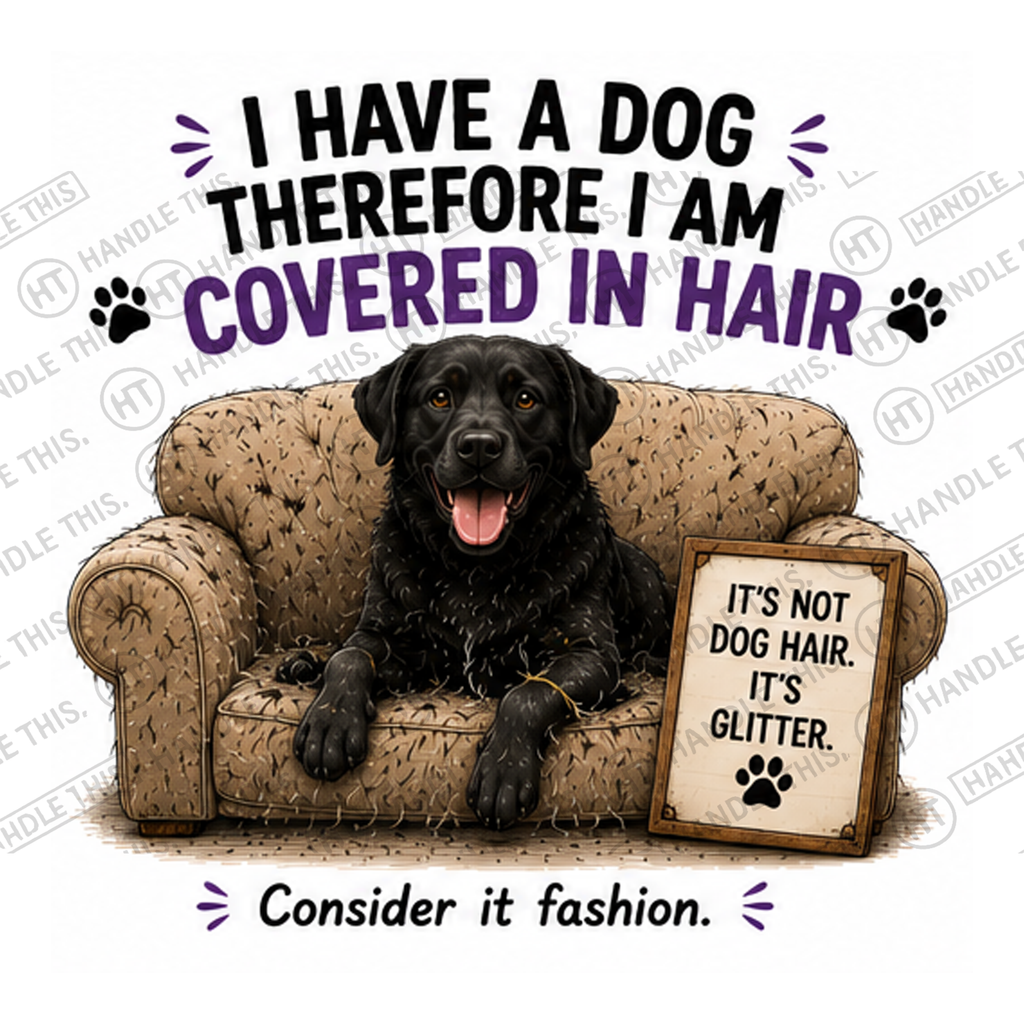 HT7060 I Have A Dog Therefore I Am Covered In Hair watermarked artwork
