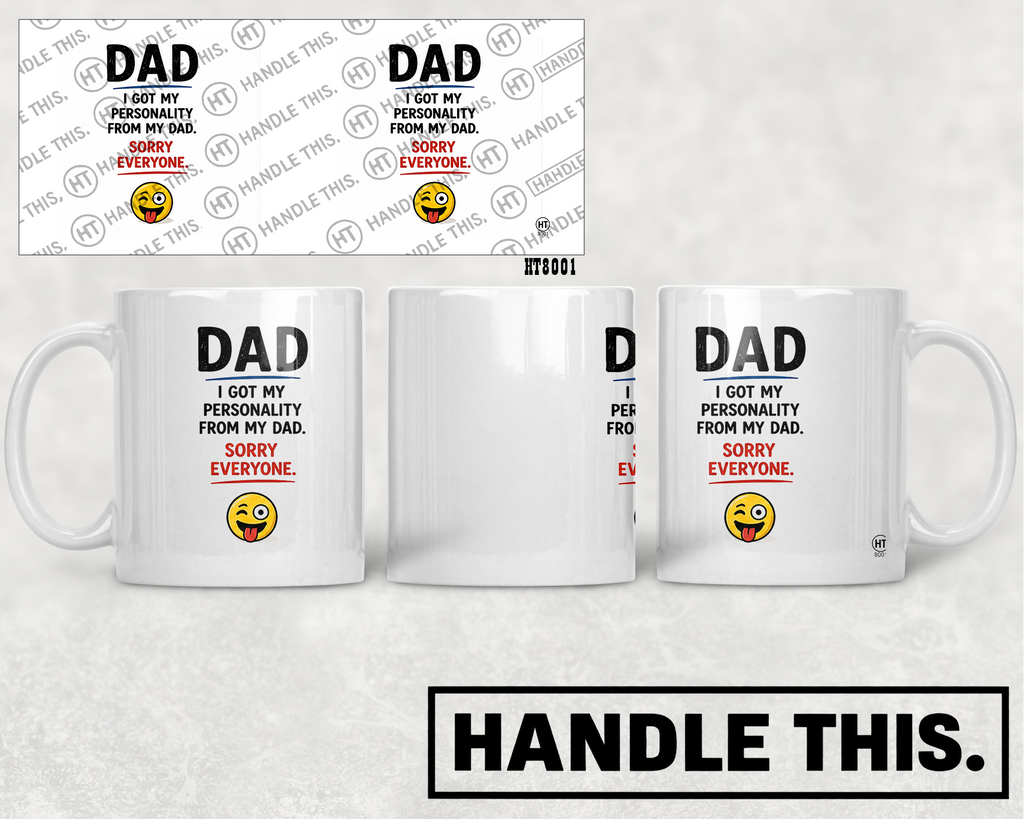 HT8001 Dad I Got My Personality From My Dad Sorry Everyone mug mockup