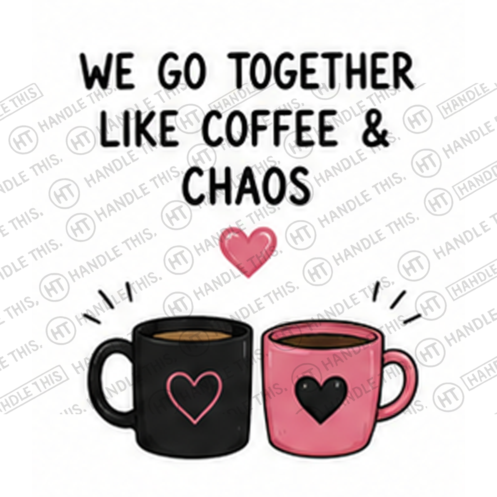 HT8004 We Go Together Like Coffee and Chaos watermarked artwork